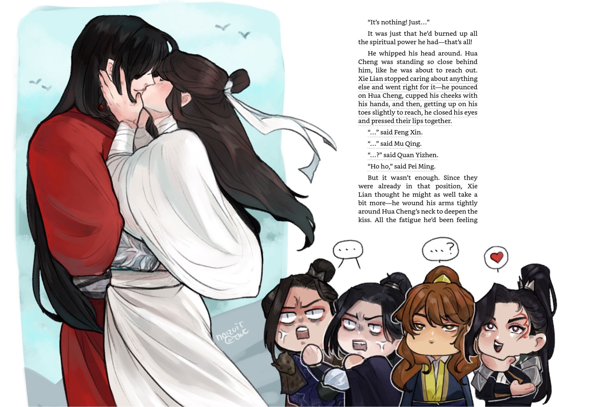 A drawing depicting the scene where Xie Lian throws himself onto Hua Cheng for a kiss to “exchange spiritual power” while four martial gods in chibi form react to it. Feng Xin and Mu Qing are speechless. Quan Yizhen stares in confusion. Psi Ming goes, “Ho ho” with interest.