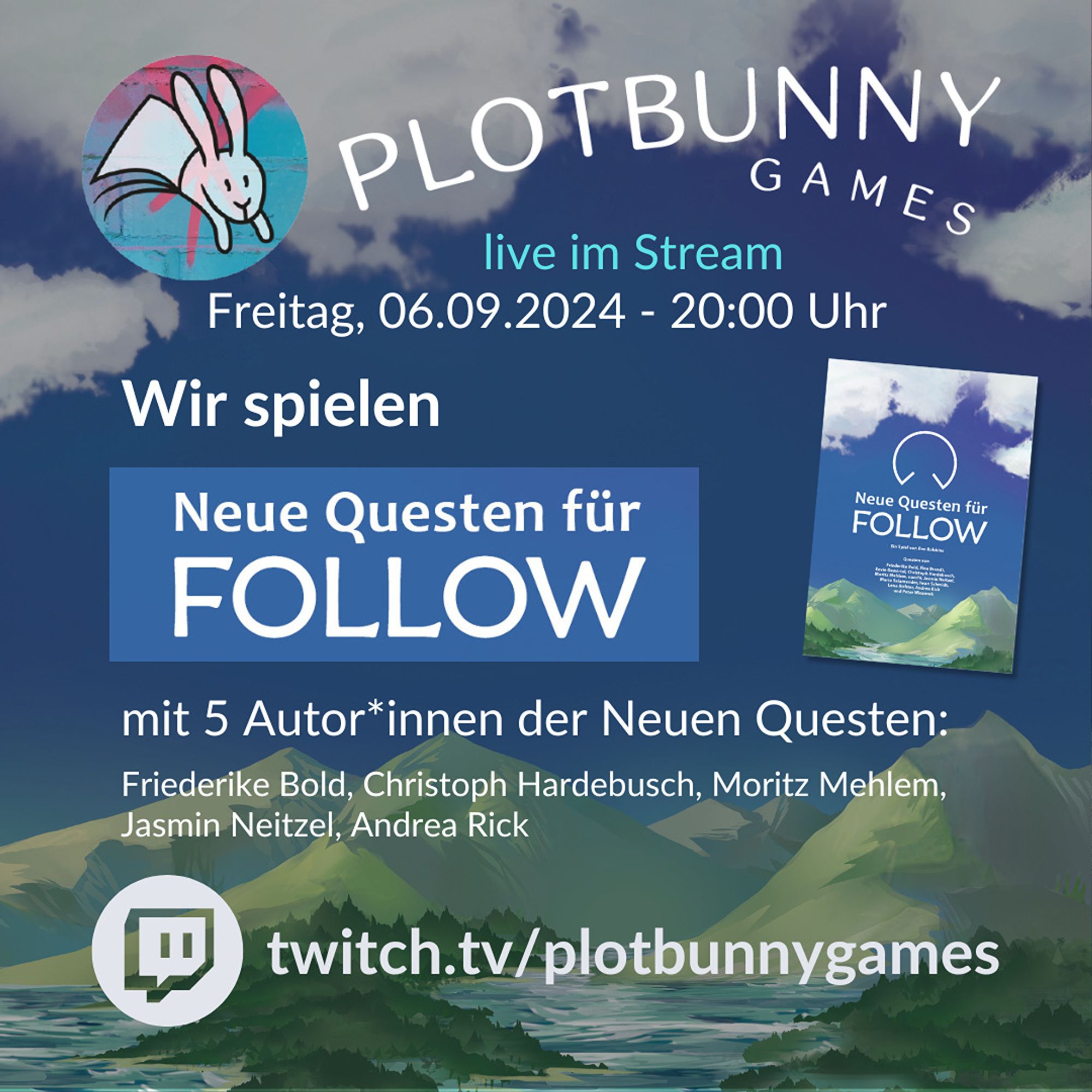 Plotbunny Games live im Stream. Wir spielen: Neue Questen für Follow. Mit 5 Autor*innen der Neuen Questen: Friederike Bold, Christoph Hardebusch, Moritz Mehlem, Jasmin Neitzel, Andrea Rick. twitch.tv/plotbunnygames. Im Hintergrund ist eine grün-graue Berglandschaft vor blauem Himmel.