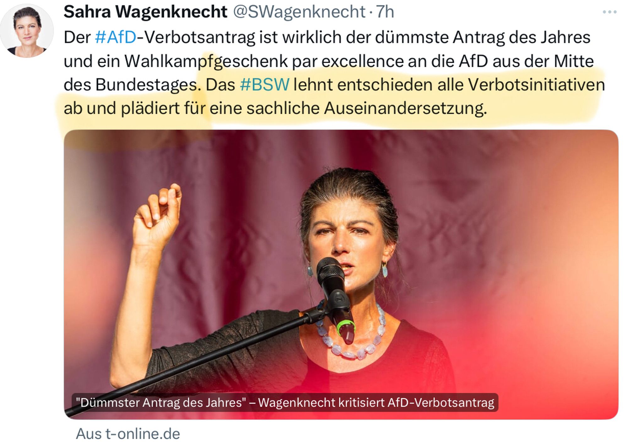 Bild zeigt einen Post von Sarah Wagenknecht:

Der #AfD-Verbotsantrag ist wirklich der dümmste Antrag des Jahres und ein Wahlkampfgeschenk par excellence an die AfD aus der Mitte des Bundestages. Das #BSW lehnt entschieden alle Verbotsinitiativen ab und plädiert für eine sachliche Auseinandersetzung.