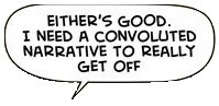 Black and white image, a hastily trimmed clip from Oglaf comic ShiptoShip3, word bubble reading "Either's Good. I need a convoluted narrative to really get off"
