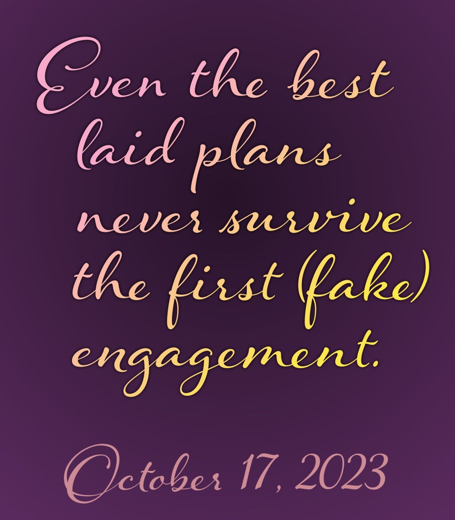 Even the best laid plans never survive the first (fake) engagement.