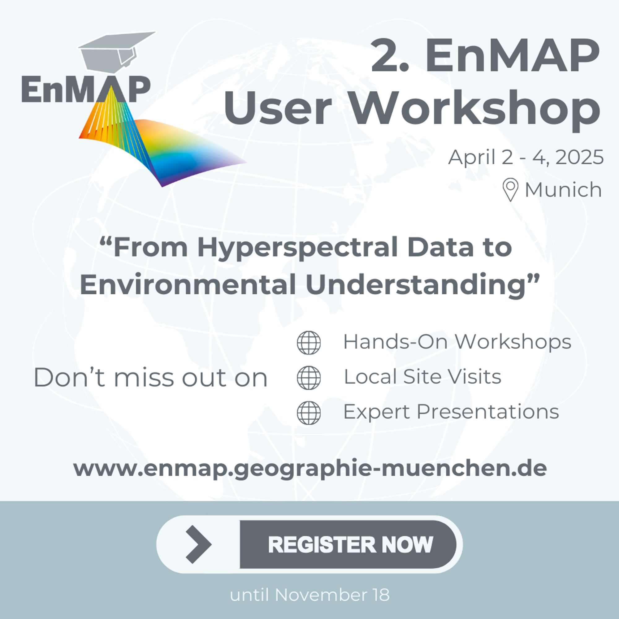 The impage shows an announcement poster for the 2nd EnMAP User Workshop. It says: April 2-4 2025, Munich, "From Hyperspectral Data to Environmental Understanding", Don't miss our on: Hands-On Workshops, Local Site Visity, Expert Presentations. www.enmap.geographie-muenchen.de. Register now until November 18.