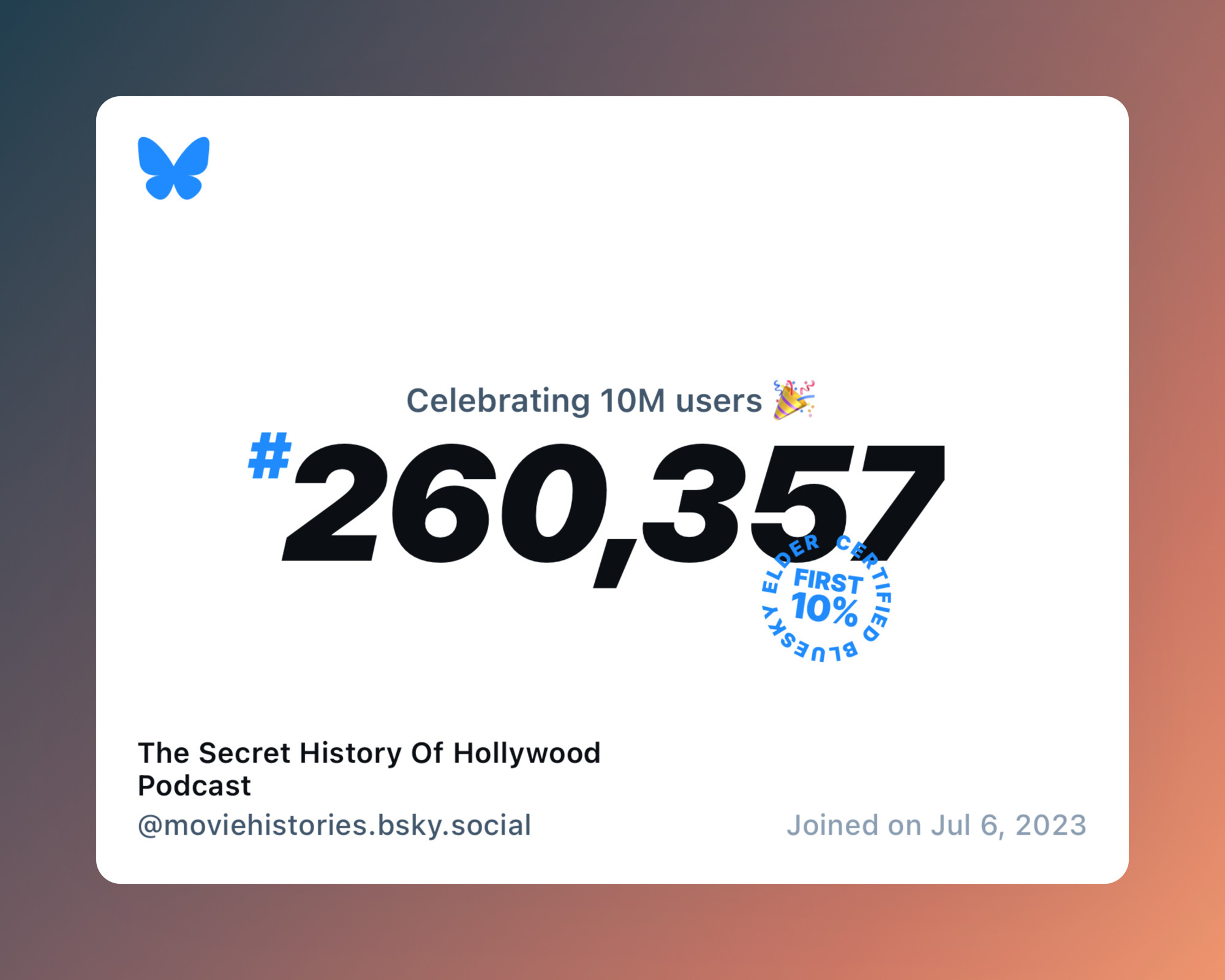 A virtual certificate with text "Celebrating 10M users on Bluesky, #260,357, The Secret History Of Hollywood Podcast ‪@moviehistories.bsky.social‬, joined on Jul 6, 2023"