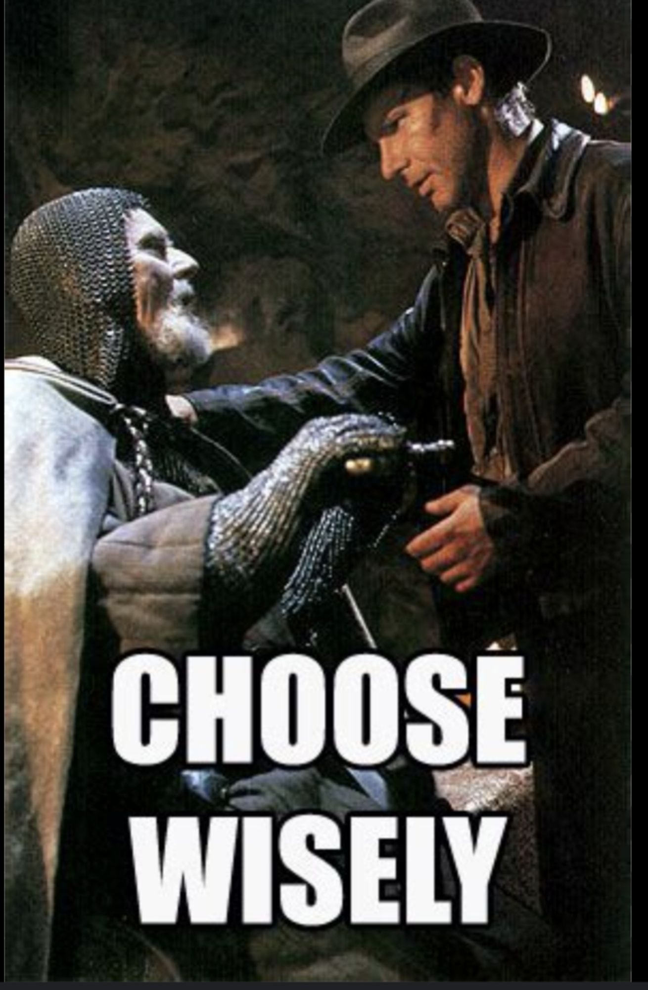 Templar kneeling Infront of Indiana Jones with the words "choose wisely"

On a side note I've always thought this picture looks like oral sex is about to happen.