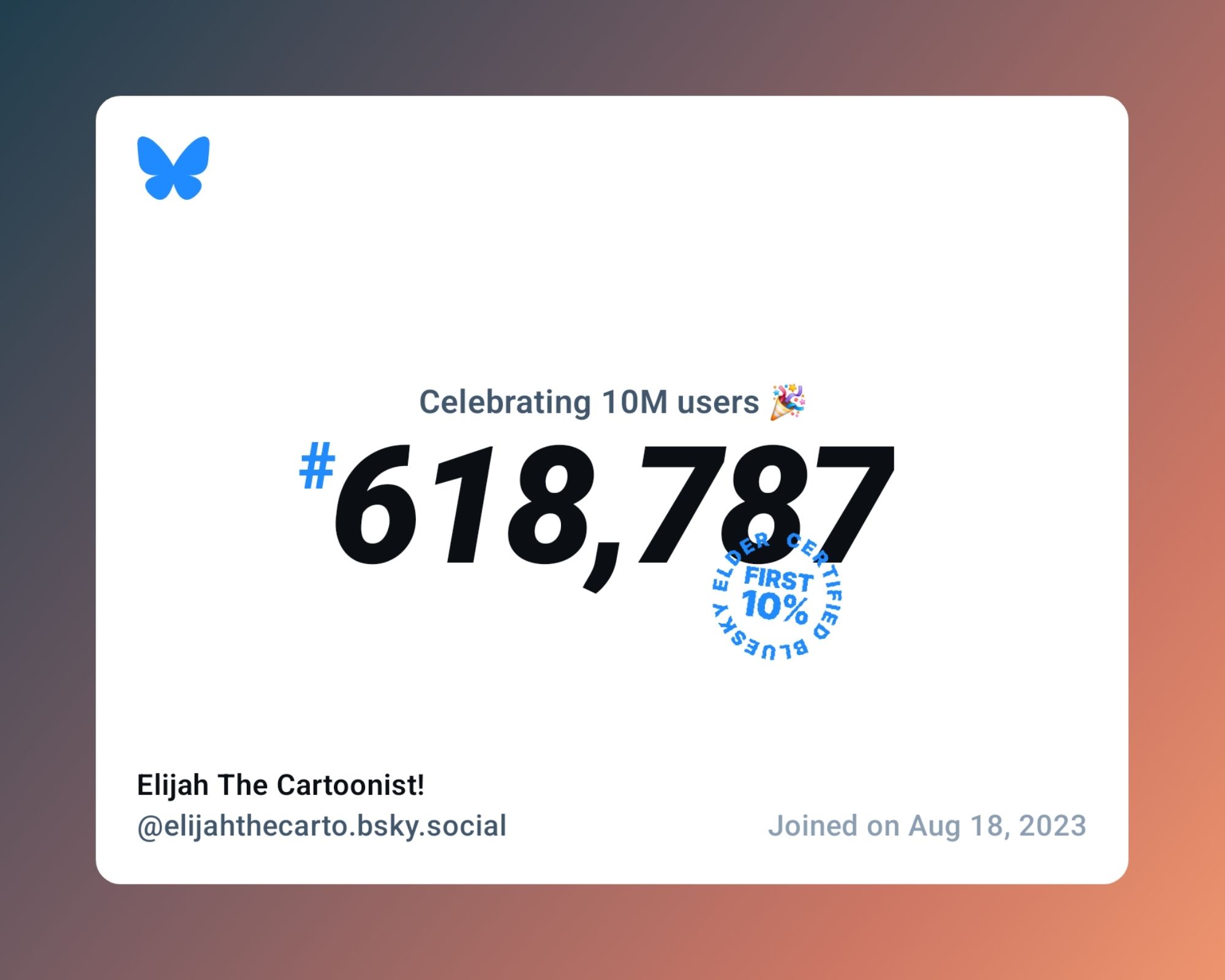 A virtual certificate with text "Celebrating 10M users on Bluesky, #618,787, Elijah The Cartoonist! ‪@elijahthecarto.bsky.social‬, joined on Aug 18, 2023"