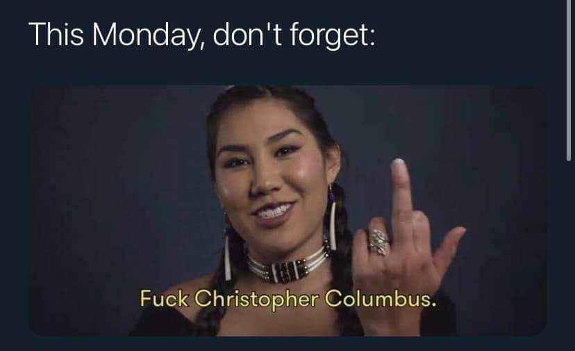 This Monday, Don't forget: Fuck Christopher Columbus.