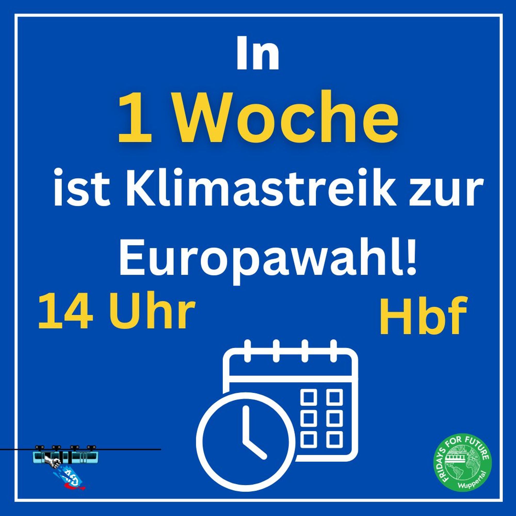 In 1 Woche ist Klimastreik zur Europawahl!
14 Uhr Hbf
Unten sind das Logo von „Wuppertal stellt sich quer!“ und „Fridays for Future Wuppertal“ sowie ein Symbol für einen Kalender und eine Uhr