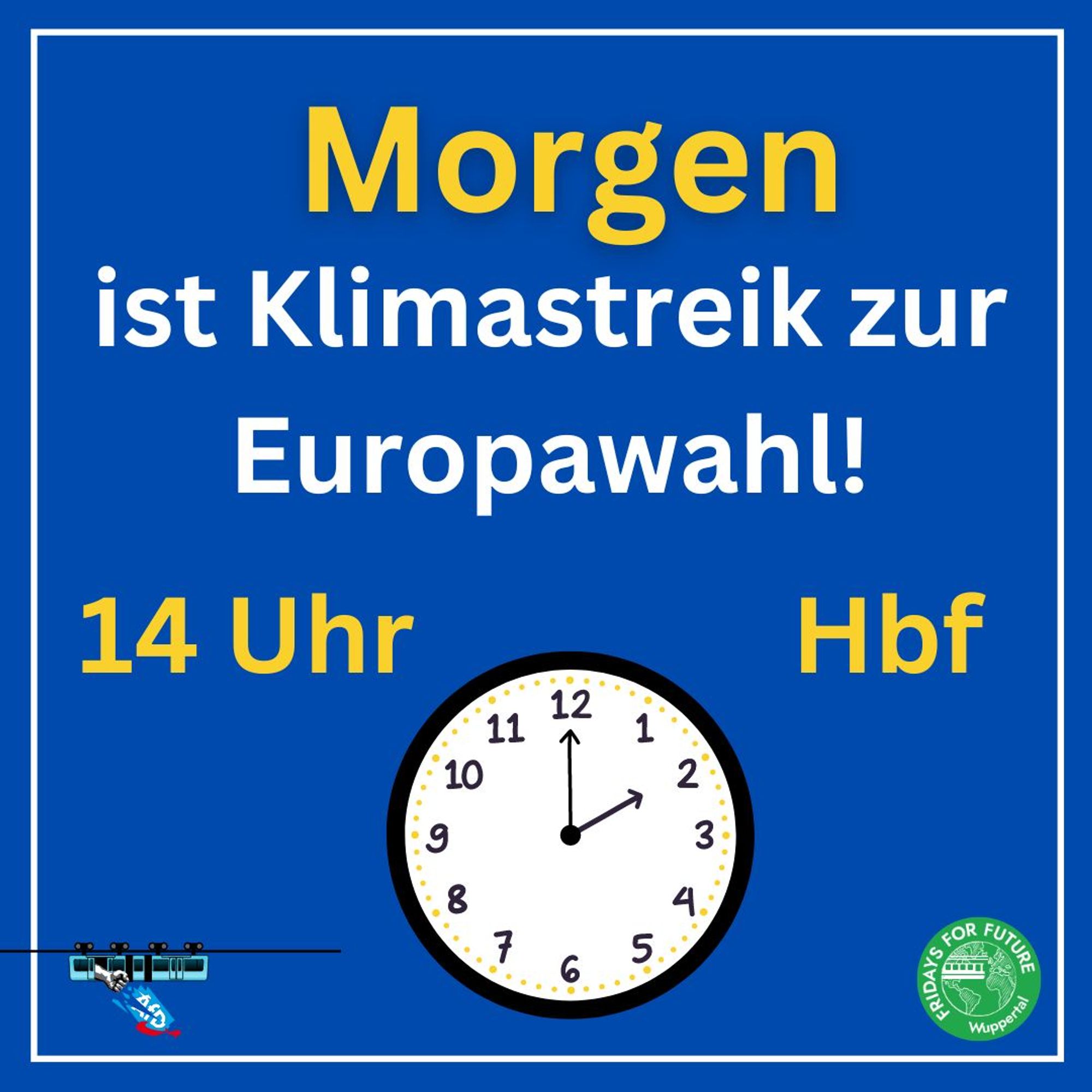 Morgen ist Klimastreik zur Europawahl!
14 Uhr Hbf
Unten sind das Logo von „Wuppertal stellt sich quer!“ und „Fridays for Future Wuppertal“ sowie ein Symbol für eine Uhr