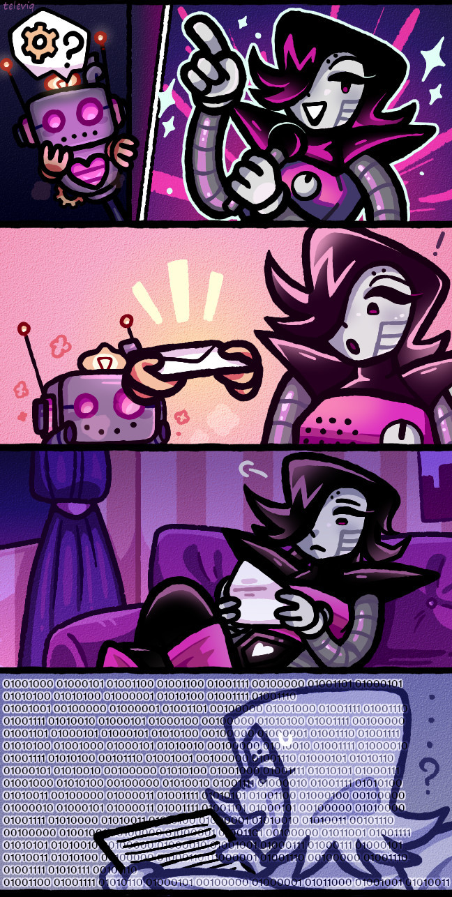 1: Axis, having left the Steamworks, stumbles upon Mettaton (EX) in the middle of a show. He's interested in the fact Mettaton's a robot. 
2: Axis boldly gifting Mettaton fanmail, to his surprise. 
3: Later at night, Mettaton sits down on his pink couch and opens Axis's mail out of curiosity. 
4: To Mettaton's chagrin, the fanmail is purely written in binary... The binary translates to: HELLO METTATON I AM HONORED TO MEET ANOTHER ROBOT. I NEVER THOUGHT ROBOTS COULD BECOME POPSTARS. I AM YOUR BIGGEST FAN NOW. LOVE AXIS