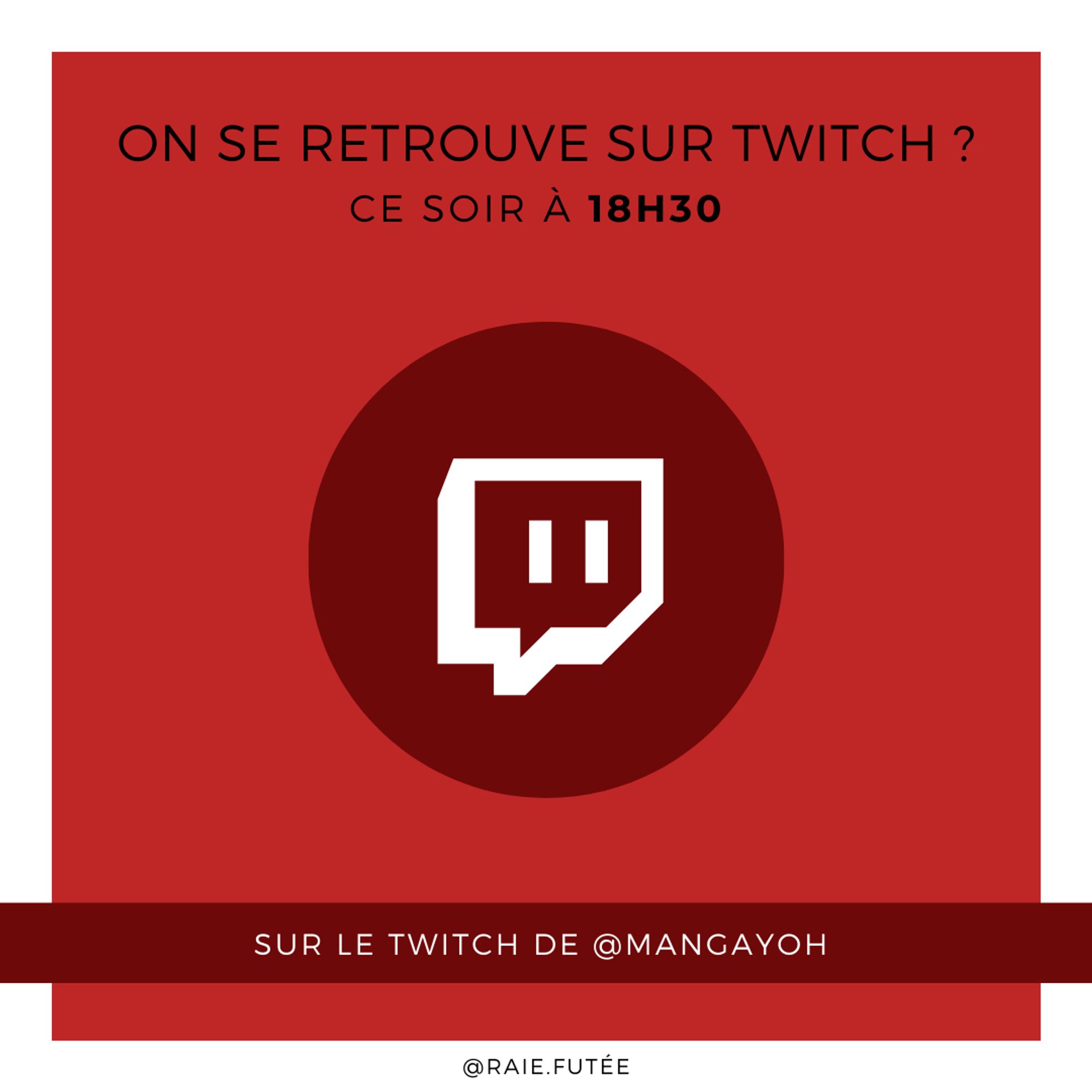 Image sur fond rouge, avec le texte "On se retrouve sur Twitch ? Ce soir à 18h30", et plus bas "sur le twitch de Mangayoh". Au centre, le logo blanc de twitch est posé sur un rond rouge foncé