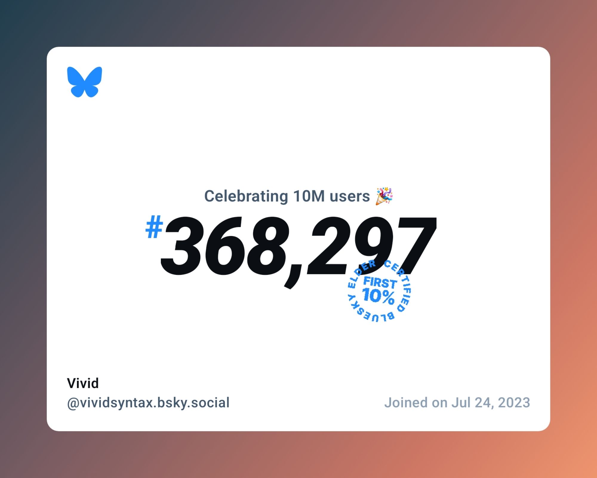 A virtual certificate with text "Celebrating 10M users on Bluesky, #368,297, Vivid ‪@vividsyntax.bsky.social‬, joined on Jul 24, 2023"