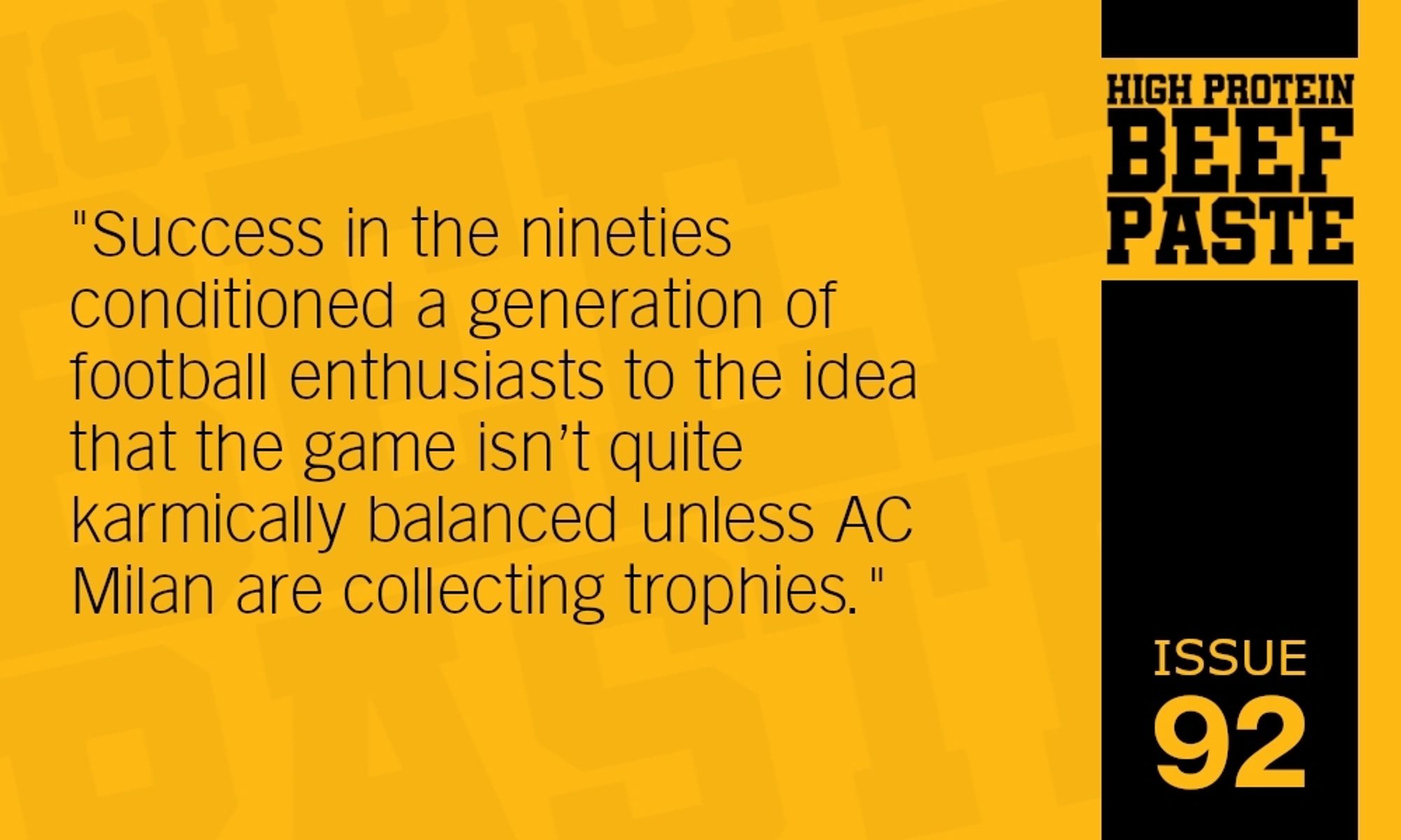 "Success in the nineties conditioned a generation of football enthusiasts to the idea that the game isn't quite karmically balanced unless AC Milan are collecting trophies."