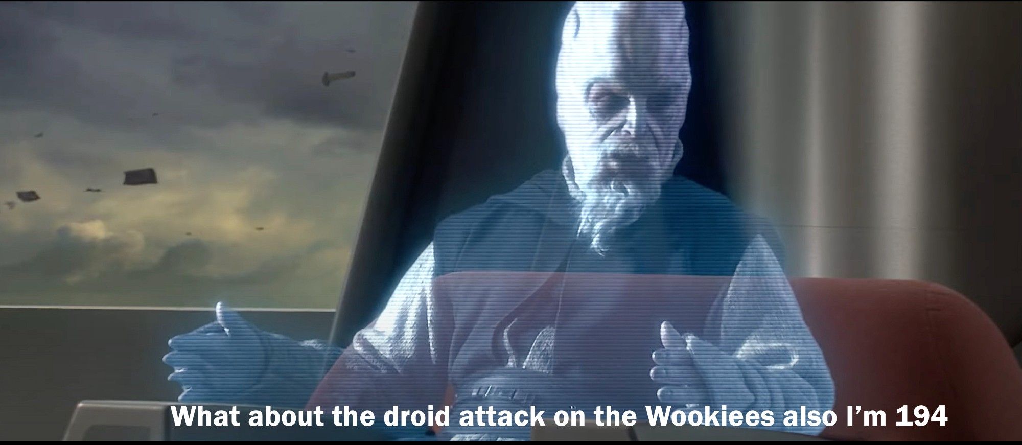 Scene from Star Wars episode III: Revenge of the Sith. Ki-adi-mundi is saying "What about the droid attack on the Wookies also I'm 194."