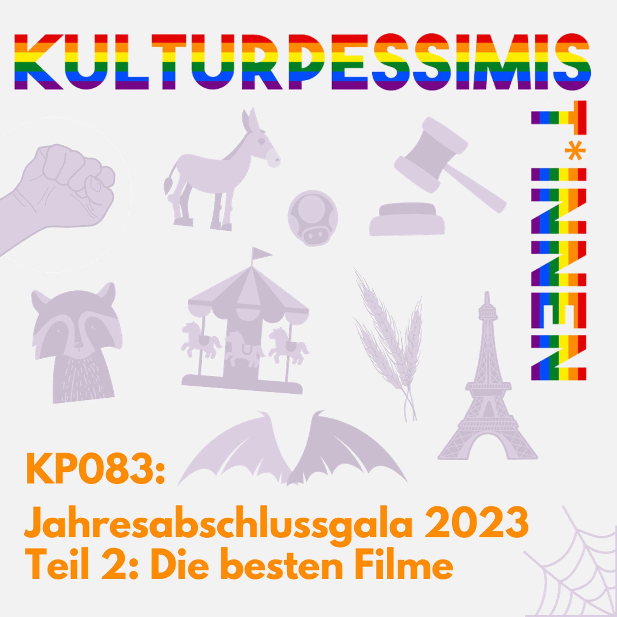 Cover der Episode KP083: Jahresabschlussgala 2023 Teil 2: Die besten Filme. Auf dem Cover sind in lila verschiedene Symbole, die für Serien stehen könnten:
1. eine Faust
2. ein Waschbär
3. ein Esel
4. ein Karussell
5. Federmausartige Flügel
6. ein Pilz
7. ein Gerichtshammer
8. eine Roggen-Ähre
9. der Eifelturm
10. ein Spinnennetz