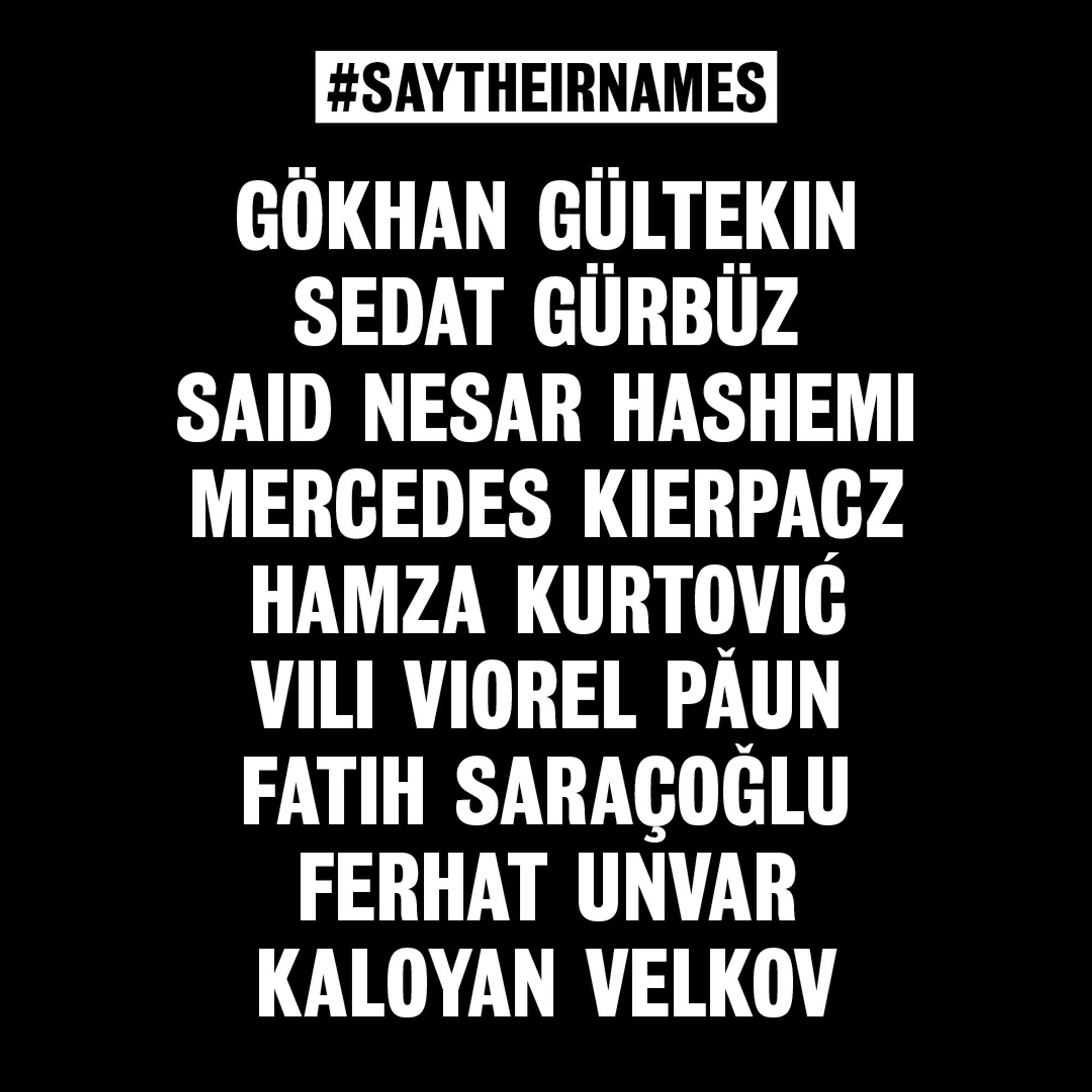 Text-Kachel mit dem Text: "#Saytheirnames Gökhan Gültekin, Sedat Gürbüz, Said Nesar Hashemi, Mercedes Kierpacz, Hamza Kurtović, Vili Viorel Păun, Fatih Saraçoğlu, Ferhat Unvar, Kaloyan Velko"