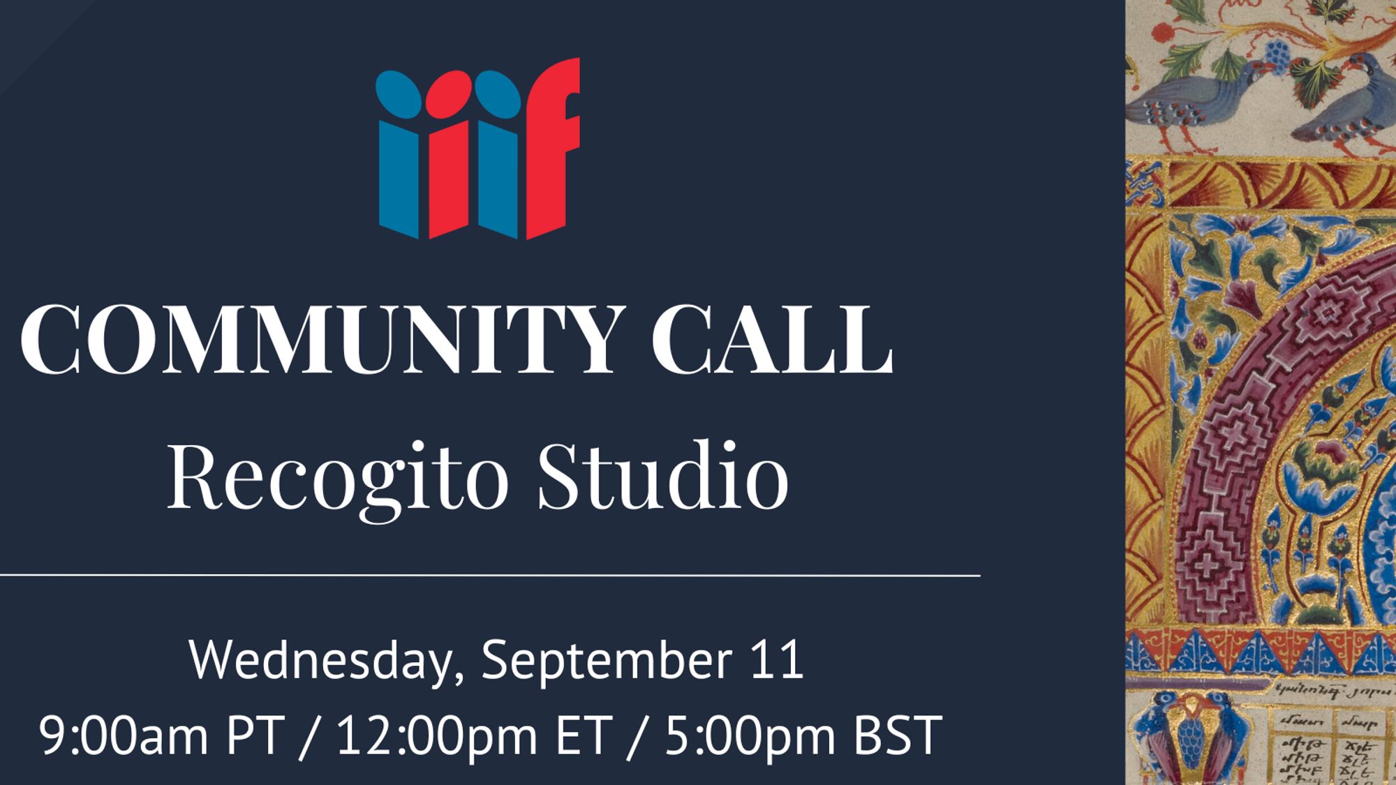 Image text is IIIF Community Call: Recogito Studio. Wednesday, September 11. 9am PT/12:00 ET/5:00 pm BST. Text is on a black background. A portion of the image on the right side is a portion of a page of a medieval era illuminated text.