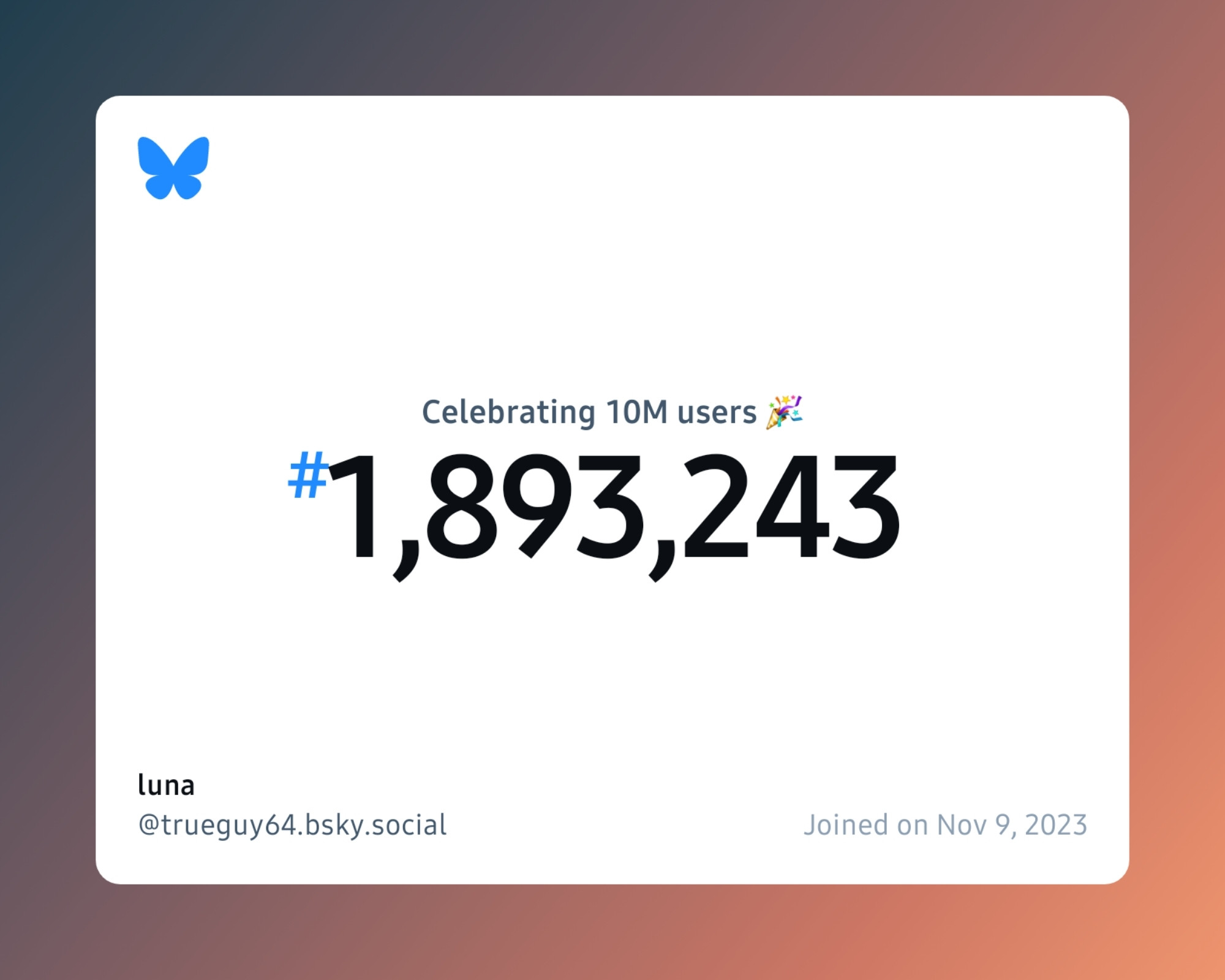 A virtual certificate with text "Celebrating 10M users on Bluesky, #1,893,243, luna ‪@trueguy64.bsky.social‬, joined on Nov 9, 2023"