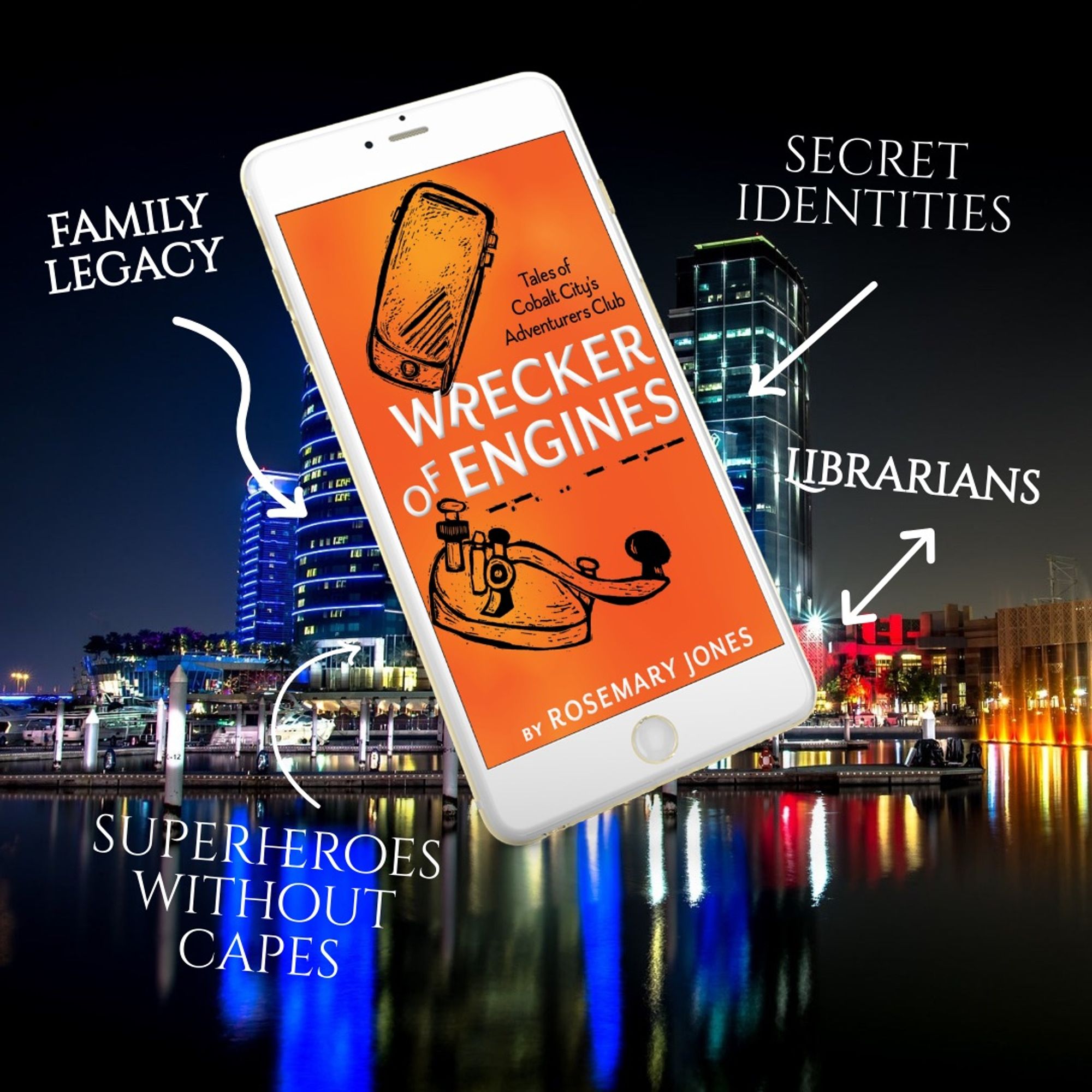 Wrecker of Engines bright orange cover shown on white electronic mobile phone floating above dark cityscape with lights reflected in water. Memes state: Family legacy, secret identities, superheroes without capes, and librarians.