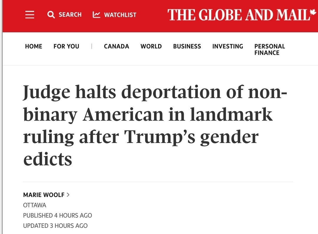 Screenshot of a news article from The Globe and Mail with the headline: "Judge halts deportation of non-binary American in landmark ruling after Trump’s gender edicts." The article is written by Marie Woolf and was published in Ottawa 4 hours ago, with an update 3 hours ago. The website navigation bar includes links to Home, For You, Canada, World, Business, Investing, and Personal Finance.

