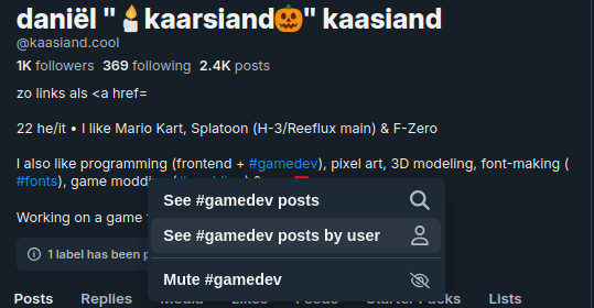 screenshot of my bluesky profile, with a lil menu below the #gamedev tag, with the buttons "see #gamedev posts", "see #gamedev posts by user" and "mute #gamedev"