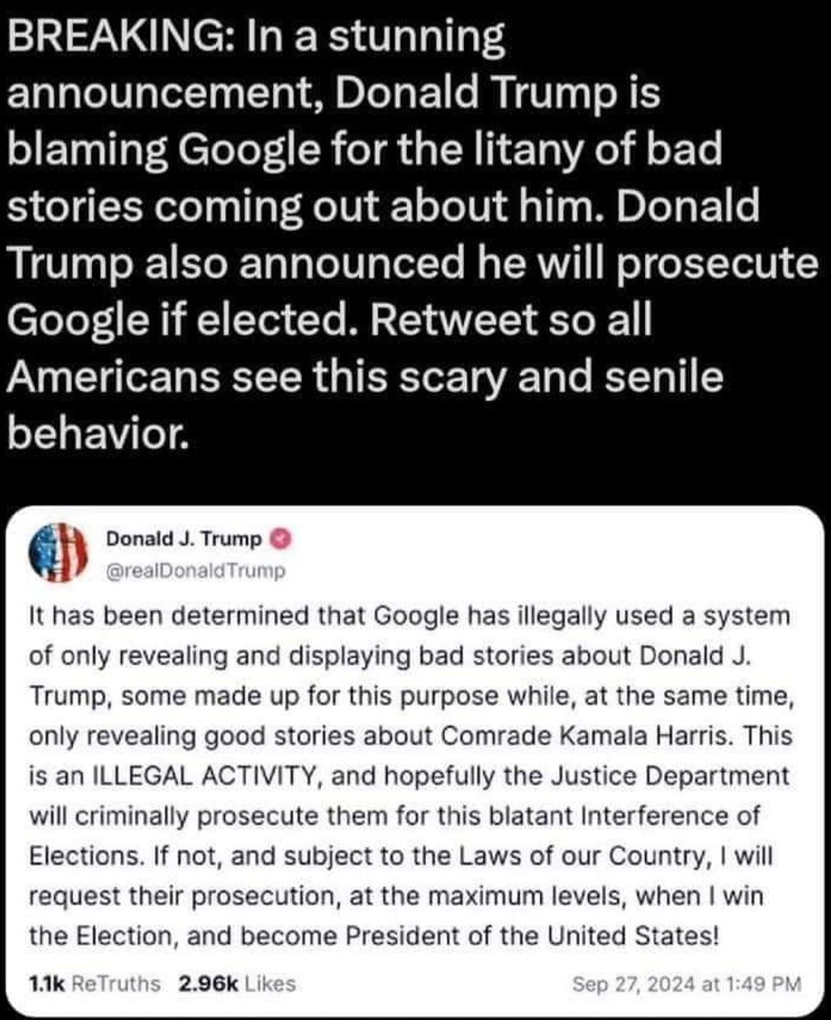 Trump is falsely saying that Google is using a system of only displaying bad stories about him, while at the same time it's only showing good stories about Kamala. He plans on prosecuting them when he wins the election.