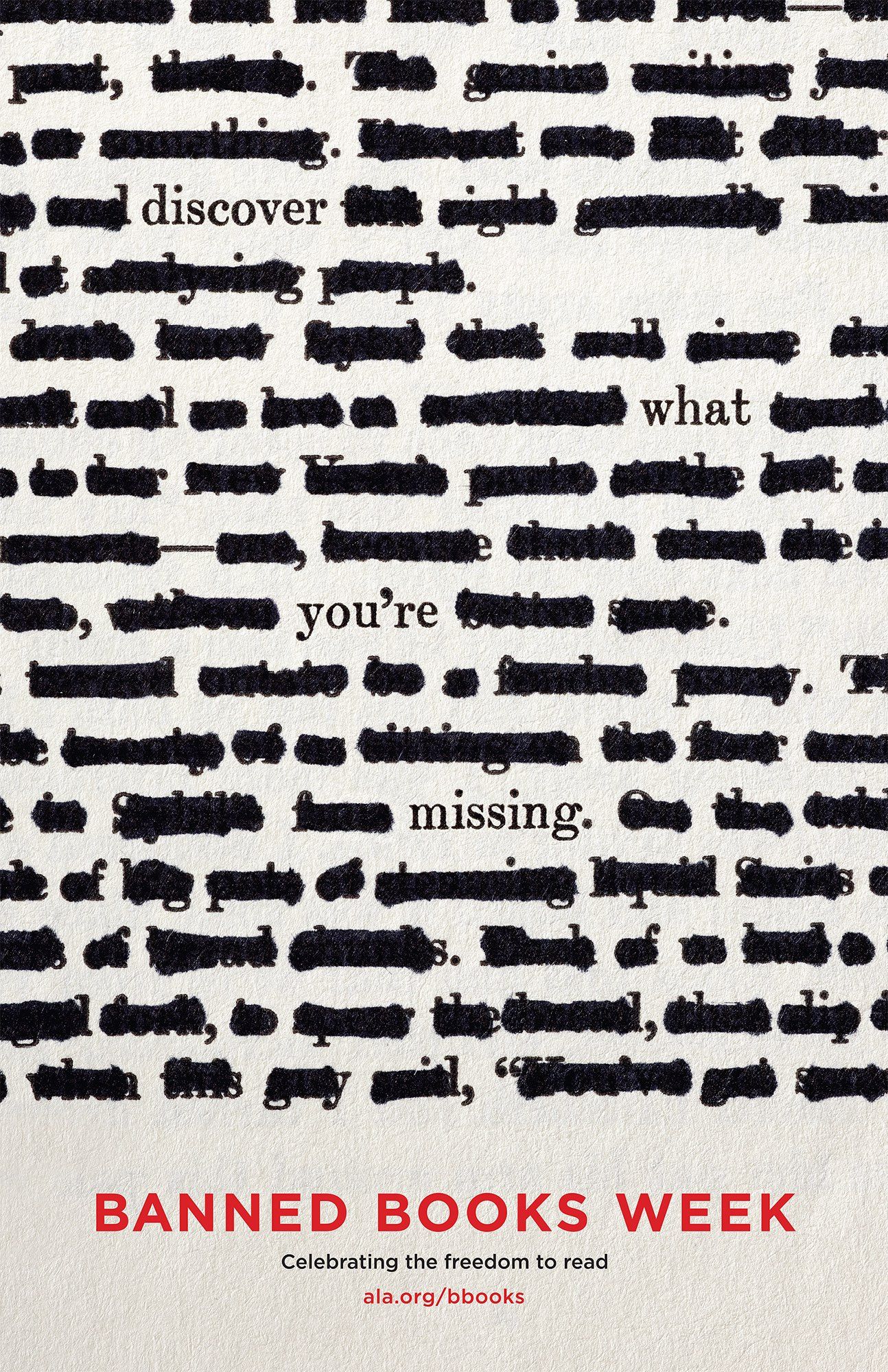 A poster featuring a close-up of a page from a book that has been extensively redacted, word by word, leaving only four words legible: discover what you're missing. The text at the foot of the poster reads: "Banned Books Week/Celebrate the freedom to read."  Designed by Gearóid Burke for the American Library Association.