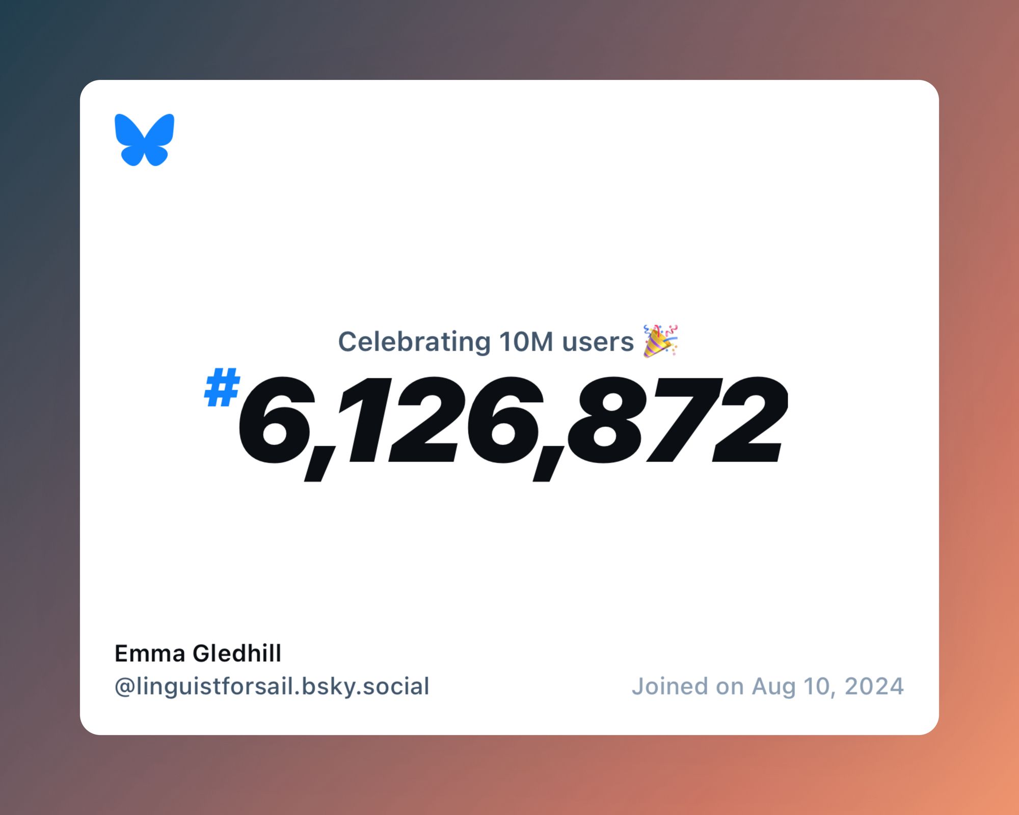 A virtual certificate with text "Celebrating 10M users on Bluesky, #6,126,872, Emma Gledhill ‪@linguistforsail.bsky.social‬, joined on Aug 10, 2024"