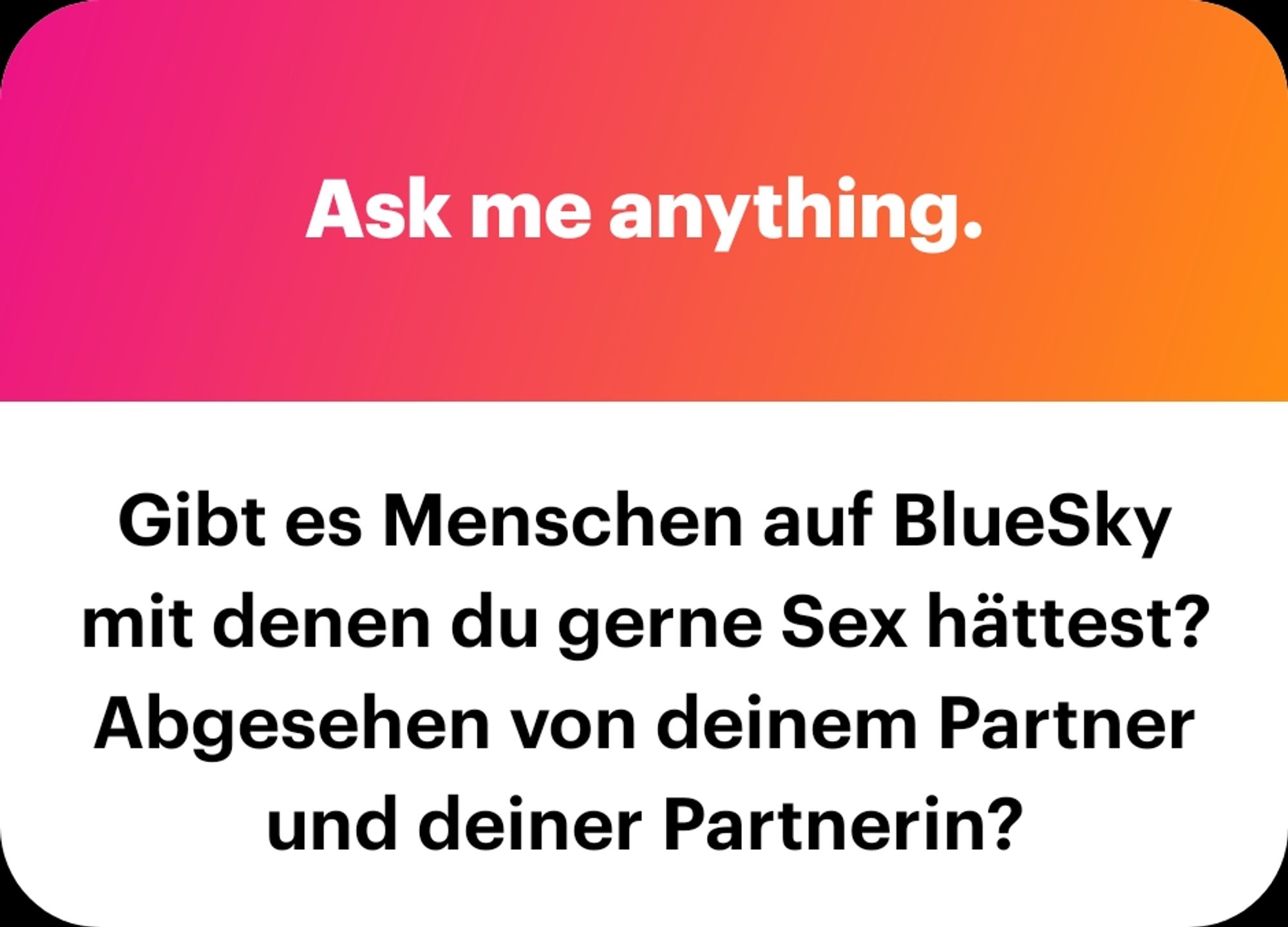 Gibt es Menschen auf BlueSky mit denen du gerne Sex hättest? Abgesehen von deinem Partnerschaft und deiner Partnerin? 