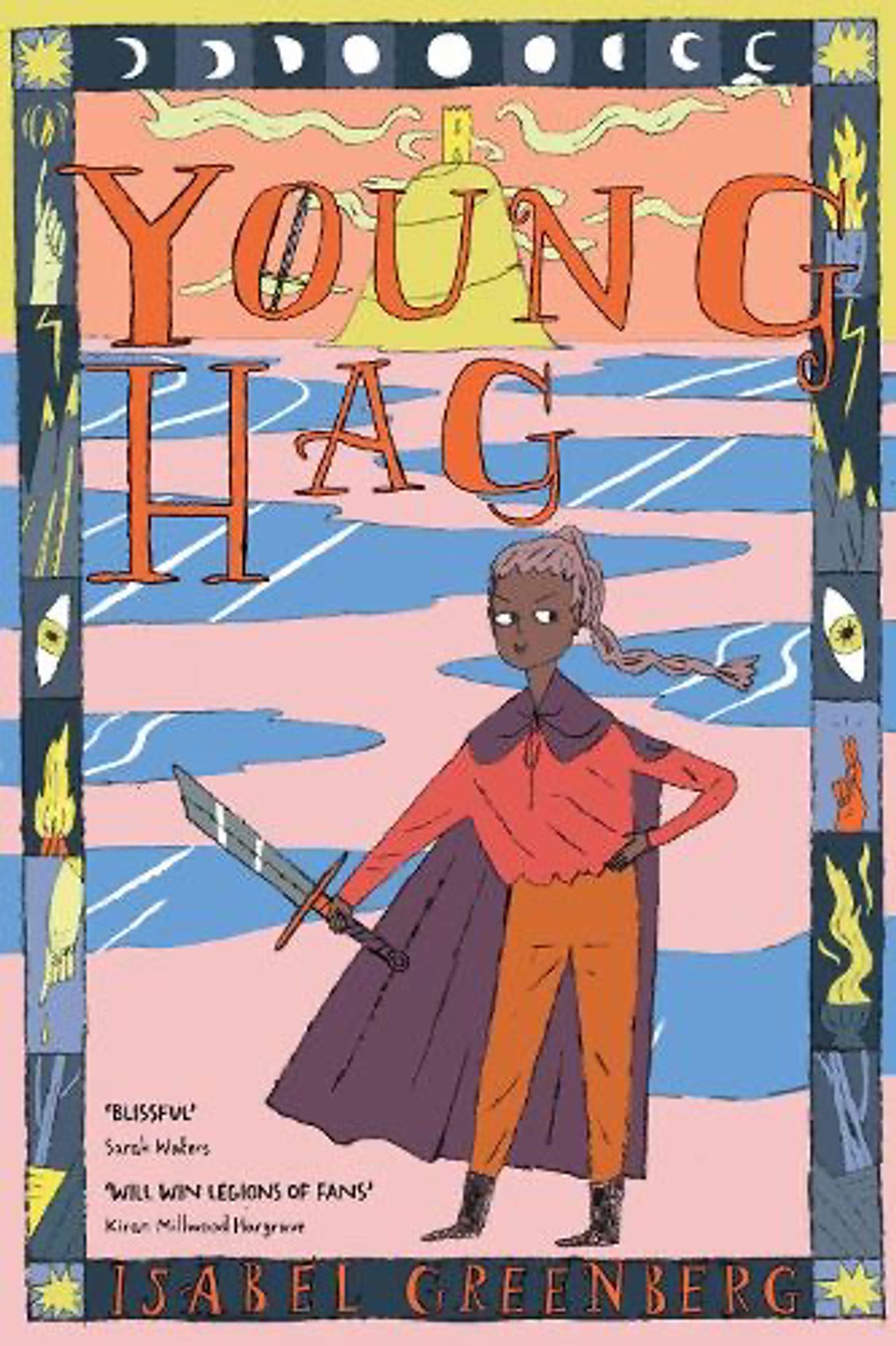 Cover of Young Hag by Isabel Greenberg with title in orange matching the titular witch’s trousers - she also sports a purple cake and red-ish blouse plus the broken Excalibur. She stands against a pink ground with blue puddles leading to a yellow hill and folly that look like Glastonbury Tor - along the margin are sigils of eyes and flames and trees