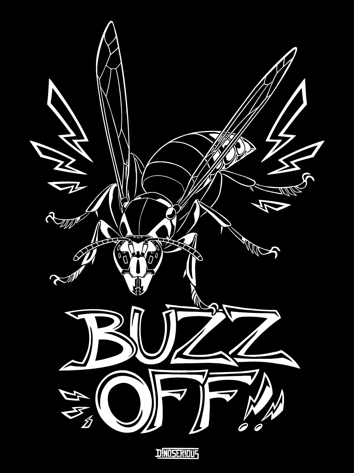 white on black drawing of a bald faced hornet lightly flaring its wings and staring up at the viewer. the words "BUZZ OFF!!" are underneath it in sharp lettering, with the exclamation points stylized into little lightning bolts. there are also bolts coming off of the sides of the wasp and the "O" of the word "off". the artist's logo, spelling "dinoserious" in all caps, is at the bottom of the image