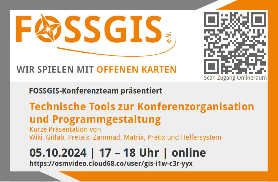 Bild zeigt eine Ankündigung mit FOSSGIS-Logo und Schriftzug: "wir speilen mit offenen Karten", Das FOSSGIS-Konferenzteam präsentiert: Technische Tools zur Konferenzorganisation und Programmgestaltung 
Kurze Präsentation von 
Wiki, Gitlab, Pretalx, Zammad, Matrix, Pretix und Helfersystem, 05.10.2024, 17-18 Uhr, online, Link: https://osmvideo.cloud68.co/user/gis-i1w-c3r-yyx sowie ein QR-Code, der zum Videoraum führt.