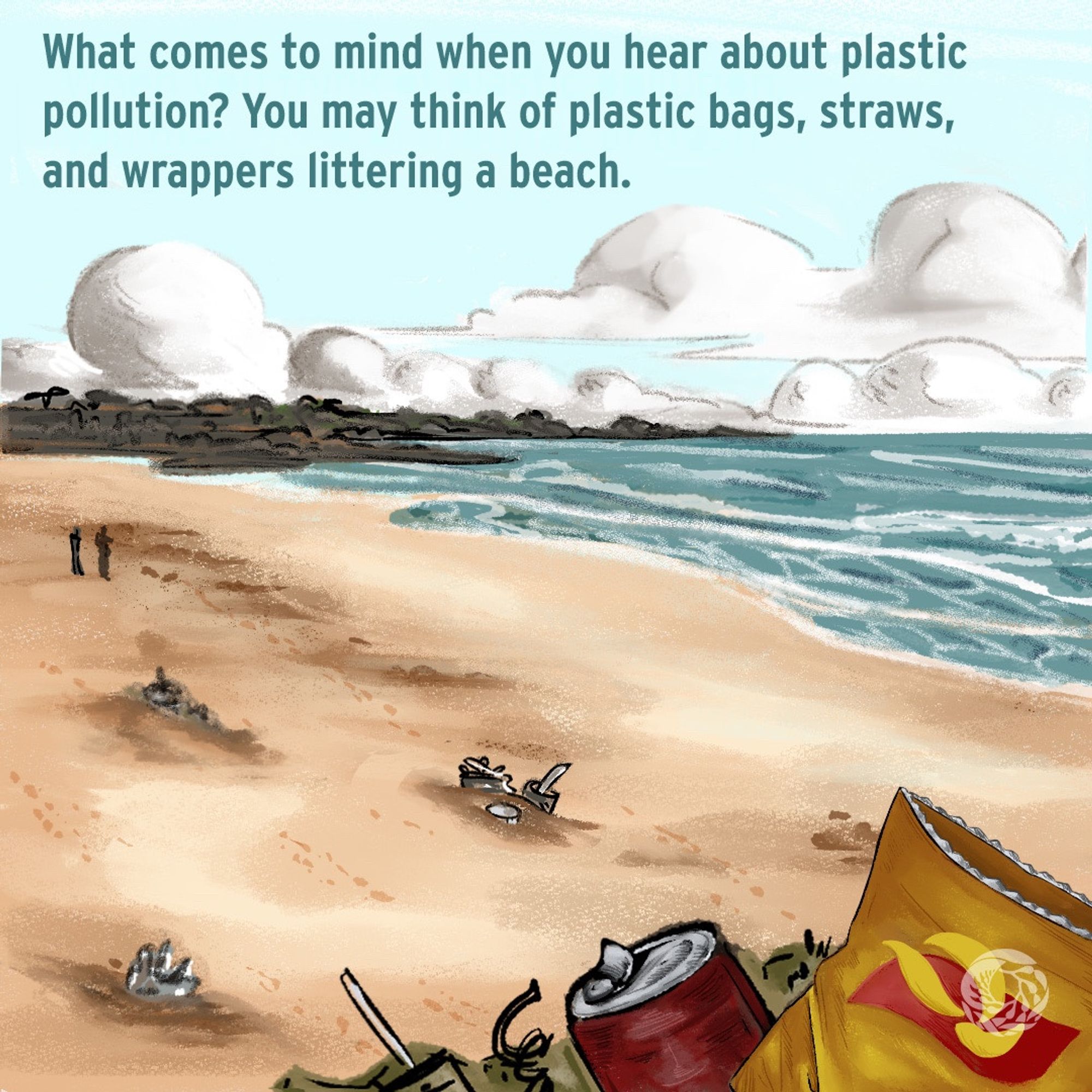 Illustration of a beach shoreline that shows piles of trash peeking through the cream and brown colored sand. The text located on top of the illustration, over the light blue sky, reads, “What comes to mind when you hear about plastic pollution? You may think of plastic bags, straws, and wrappers littering a beach.”