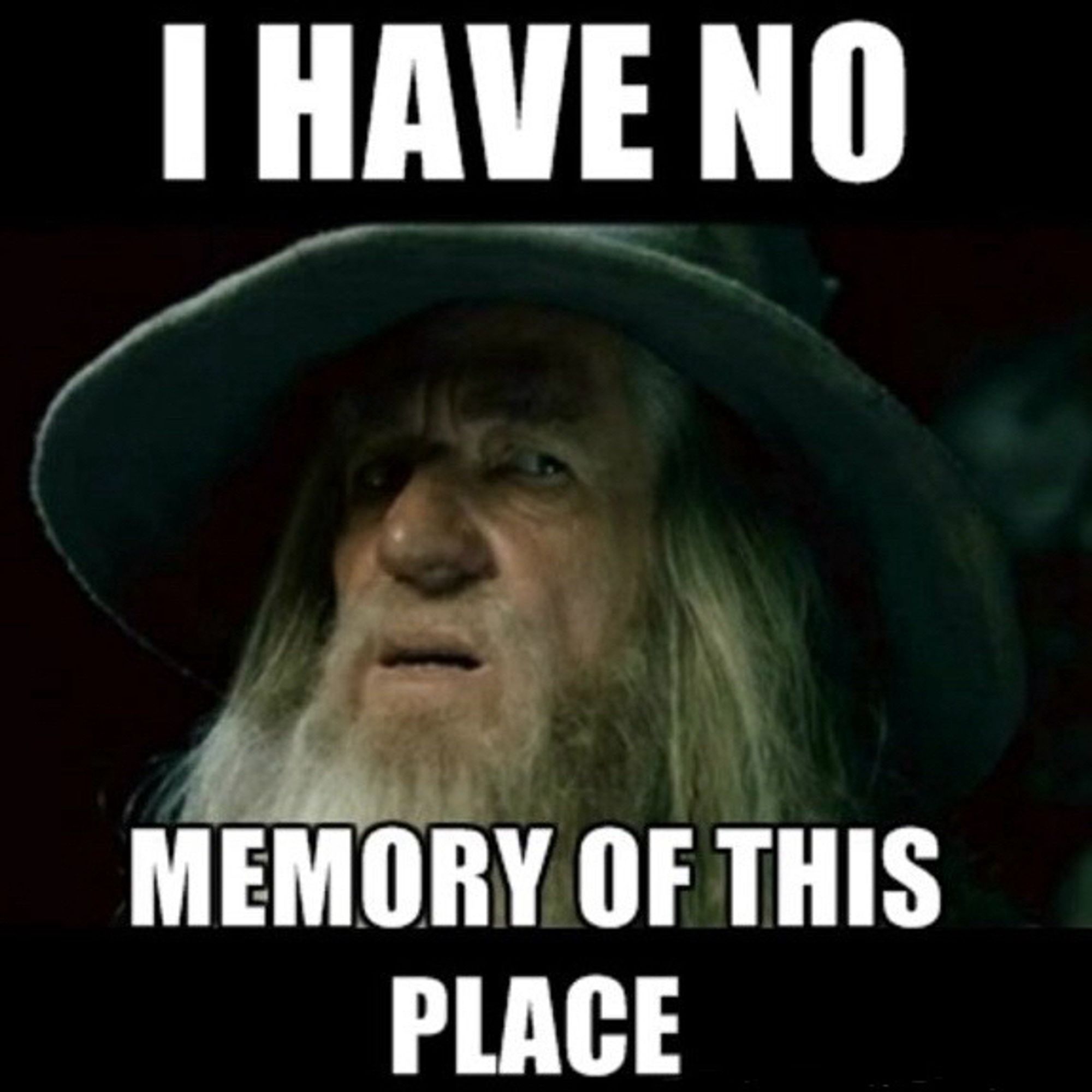 Gandalf saying “I have no memory of this place”