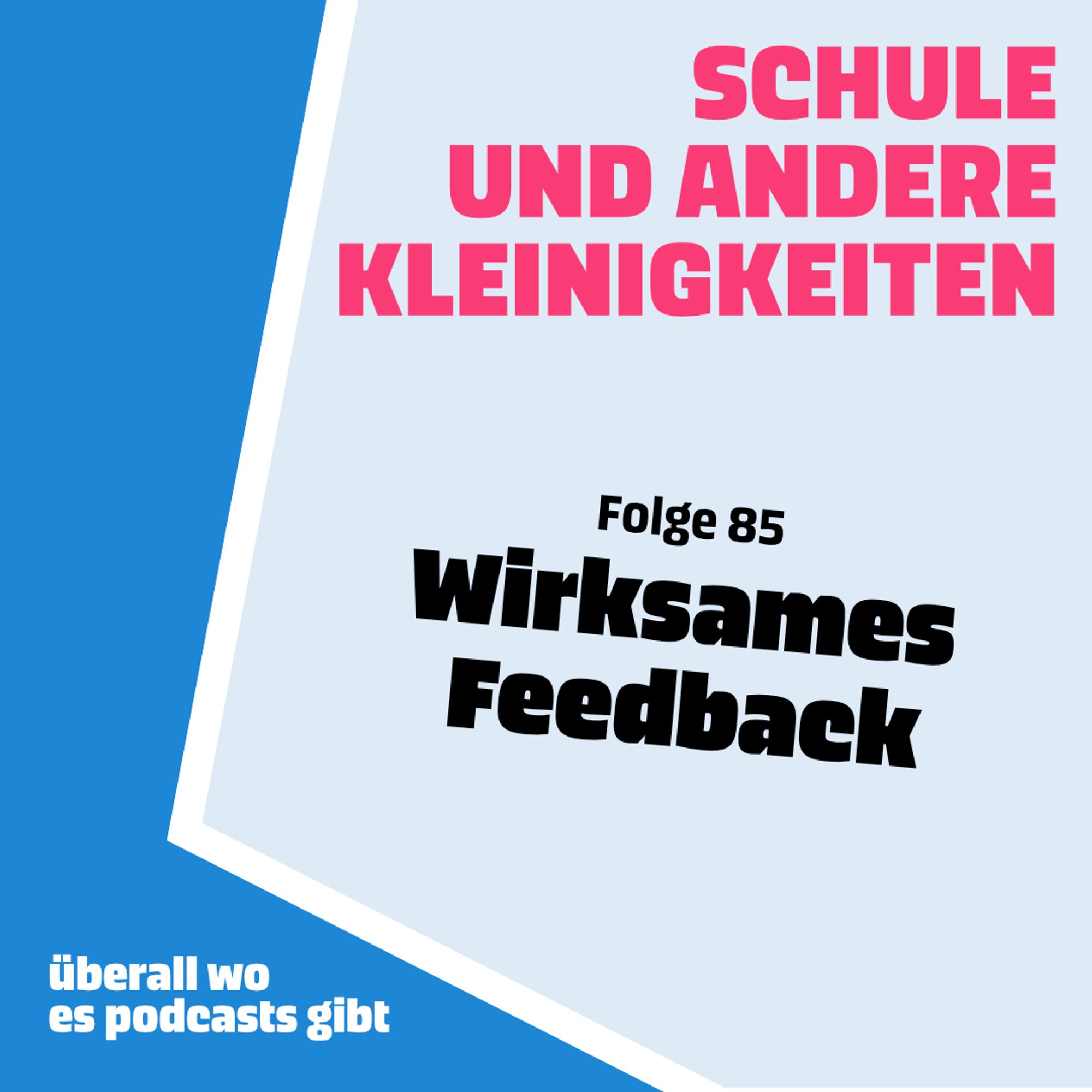 Coverbild des Podcasts "Schule und andere Kleinigkeiten". In der Mitte steht "Folge 85 Wirksames Feedback" in schwarzer Schrift. Oben rechts steht "SCHULE UND ANDERE KLEINIGKEITEN" in pinker Schrift. Unten links steht "überall wo es podcasts gibt" in weißer Schrift auf blauem Hintergrund.