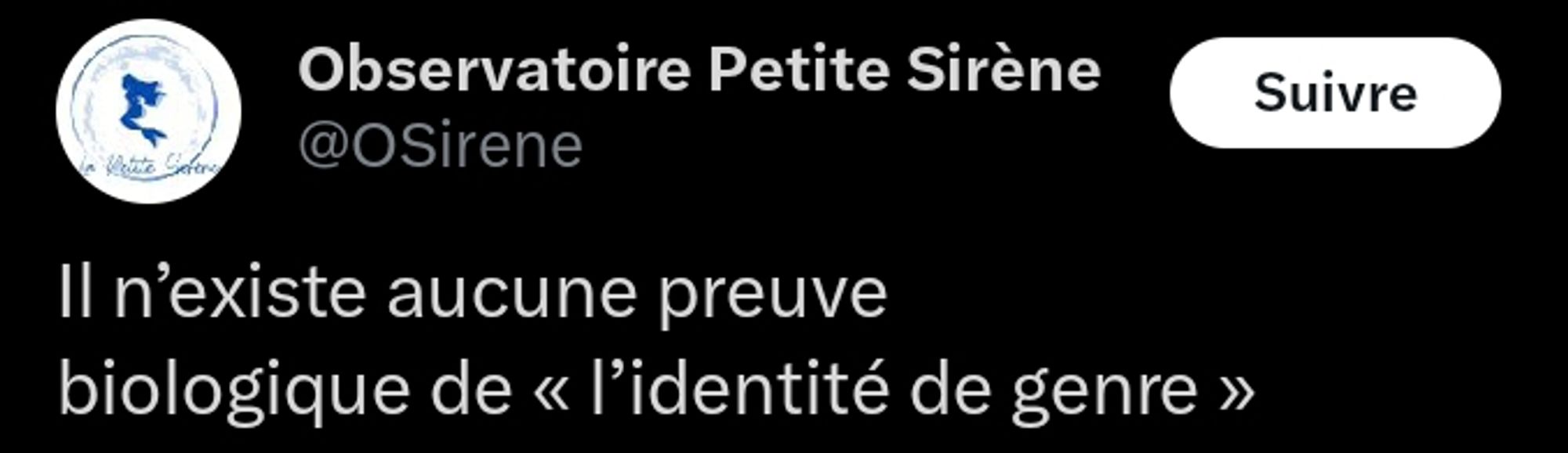 Twitter
Observatoire petite sirène : "Il n’existe aucune preuve biologique de « l’identité de genre »"