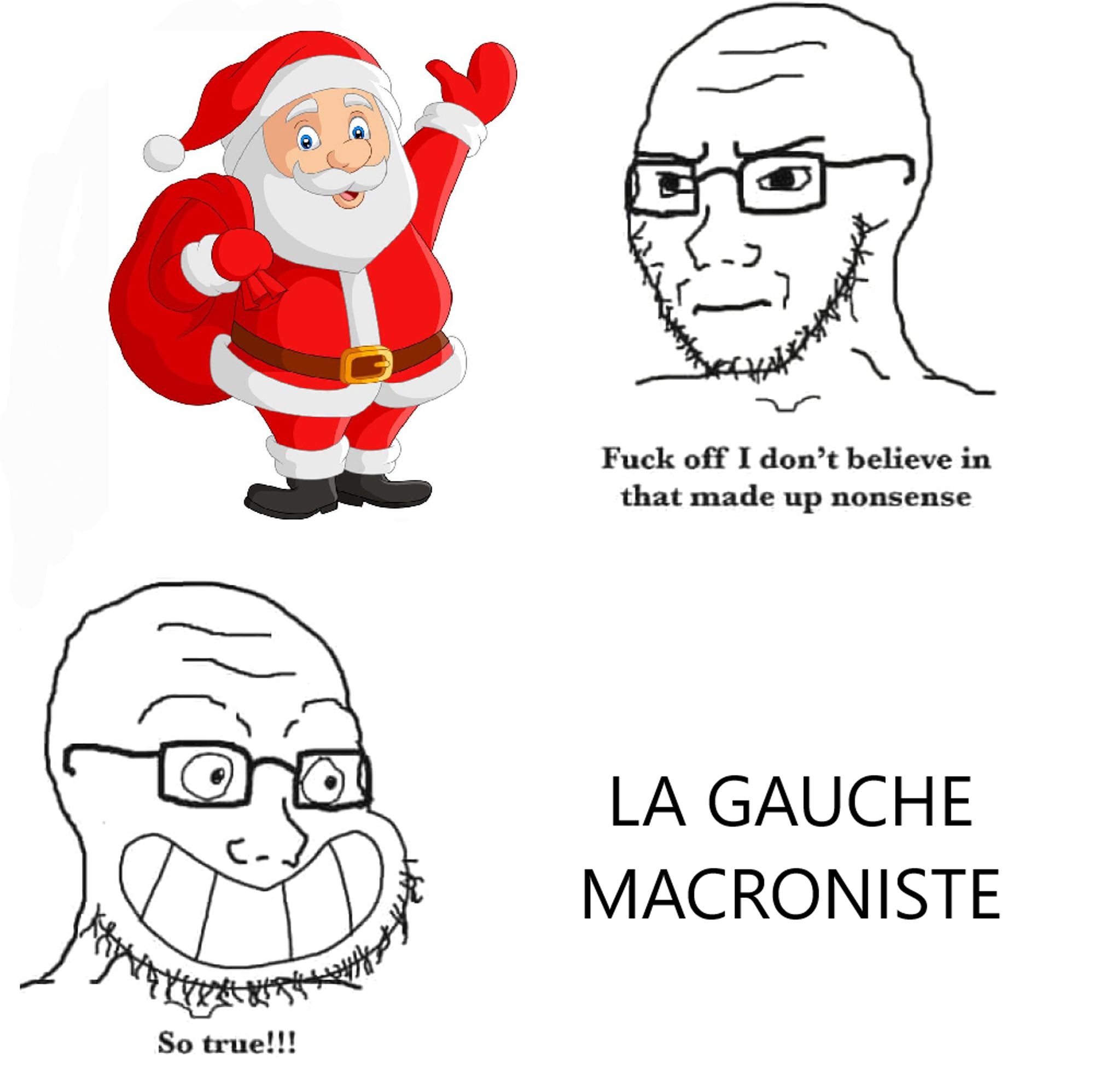 Un personnage regarde un Père Noël d'un air sérieux : "Fuck off I don't believe in that made up nonsense". Le même regarde le texte "La gauche macroniste" en souriant d'un air benêt : "So true!!!"