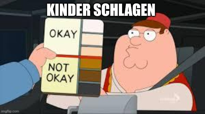 Das Family Guy meme, wo eine Hand eine farbtafel neben Peters Gesicht hält. Die hellen Farben sind beschriftet mit "OK" und die dunklen mit "not OK". Drüber steht: Kinder schlagen