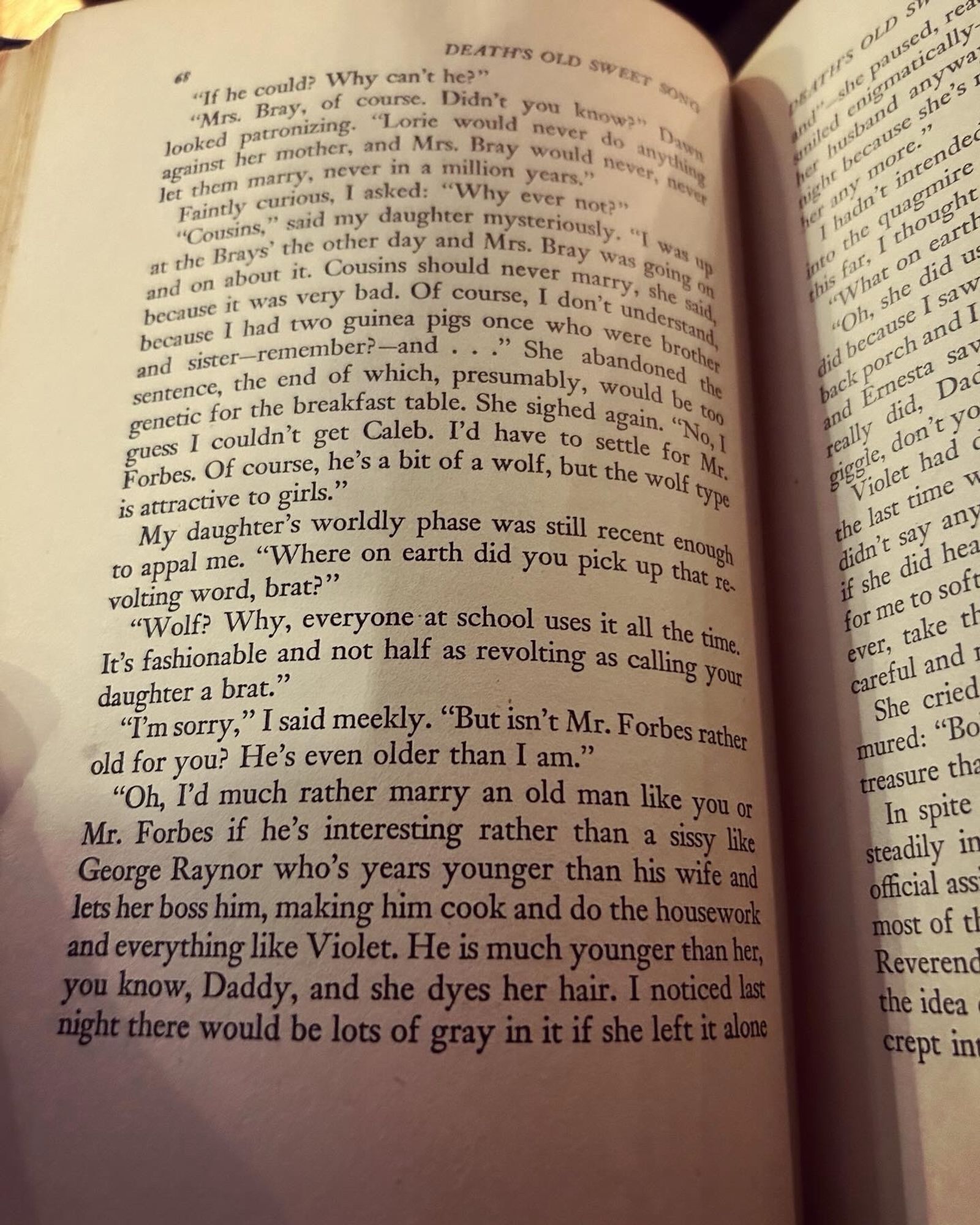 A photo of a random page from the book “Death’s Old Sweet Song” by Jonathan Stagge, published in 1946. The page features a conversation between the main character, a coroner and sometimes detective, and his daughter. Some quote highlights from the page include, “No, I guess I couldn’t get Caleb, I’d have to settle for Mr. Forbes. Of course, he’s a bit of a wolf, but the wolf type is attractive to girls.” And “My daughter’s worldly phase was still recent enough to appall me.” And “Where on earth did you pick up that revolting word, brat?” (Meaning “wolf”).