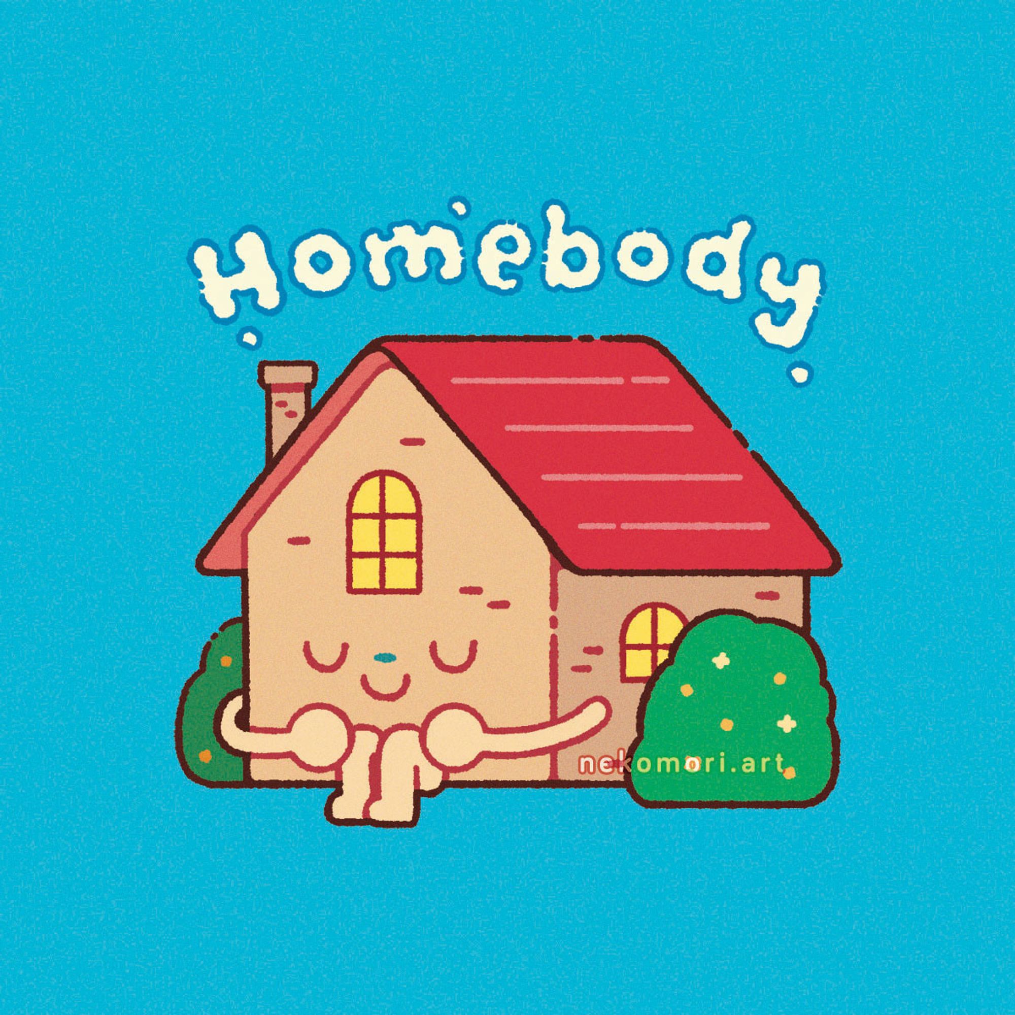 Illustration depicting an anthropomorphic house with small arms and legs, a red roof, arched windows, and cream-colored brick walls. The house is sitting with their eyes closed and legs pulled closed to them, and they are sandwiched by tall bushes. There is smoke coming out of the chimney that form the word "Homebody".