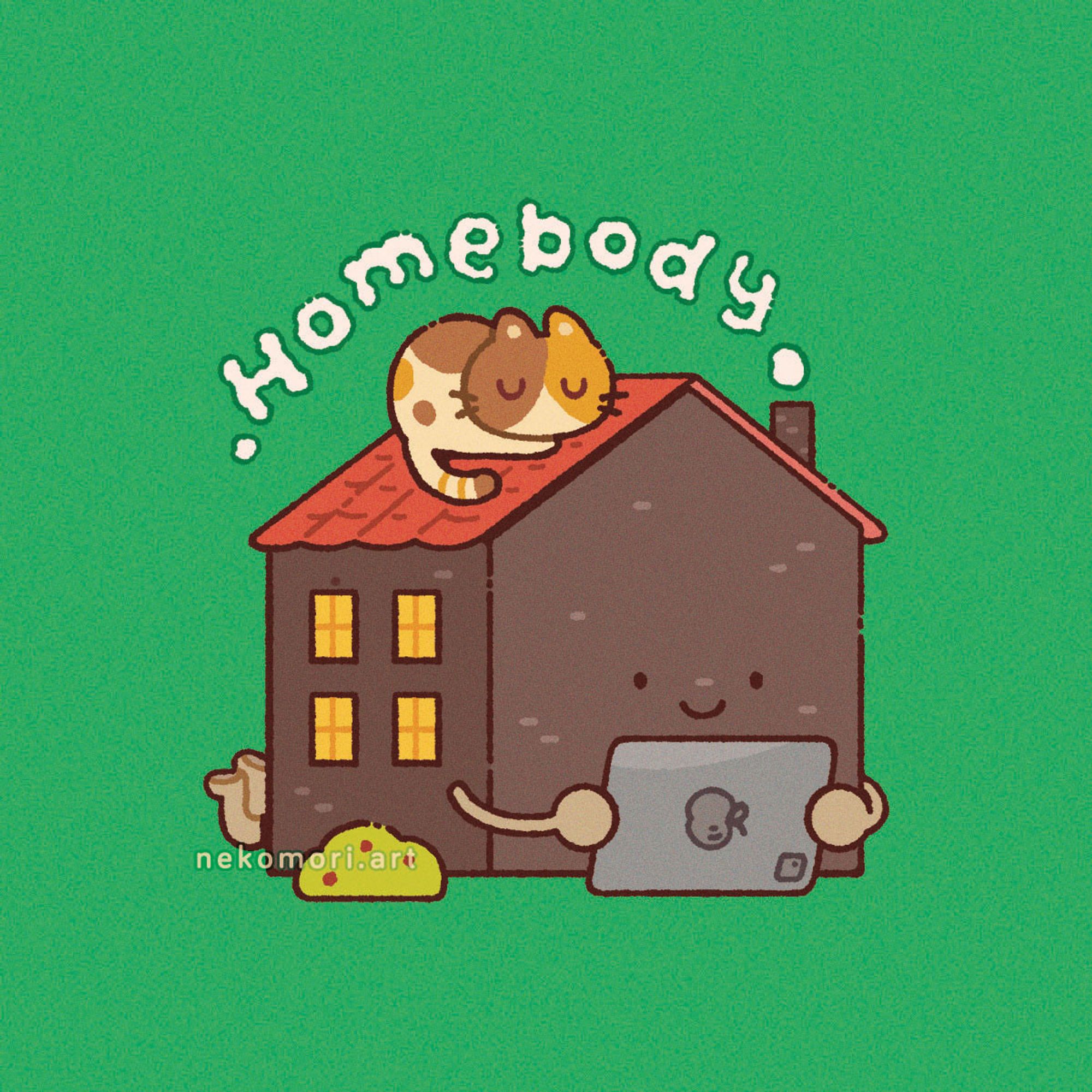 Illustration depicting an anthropomorphic house with small arms and legs, a reddish-orange roof and dark-colored brick walls, holding an iPad. They are kicking their feet and smiling. A calico cat is sleeping soundly on the roof. There is smoke coming out of the chimney, forming the word "Homebody".