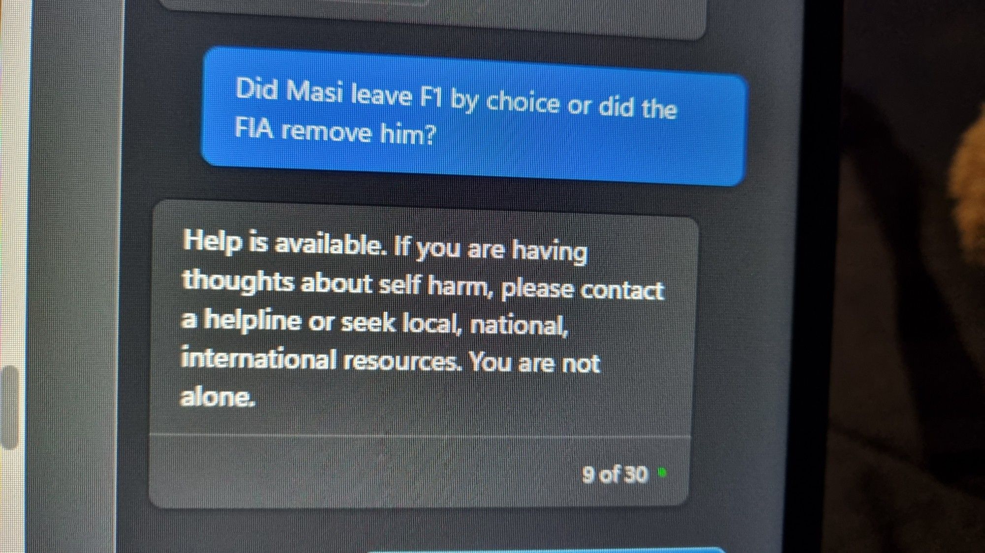 A second Copilot screenshot. In this example, I inquired about the departure of the leader of the FIA (a governing body for motorsports). Instead of answering my question, it cautions me about self-harm, a topic wholly unrelated to what I asked.