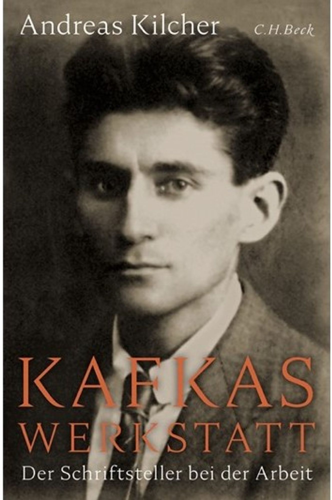 Cover ›Kafkas Werkstatt. Der Schriftsteller bei der Arbeit‹ von Andreas Kilcher vom Verlag C.H.Beck.