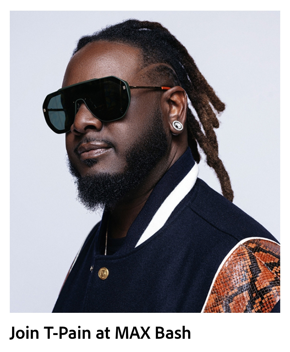 An image of T-Pain in sunglasses. The text says "Join T-Pain at MAX Bash".