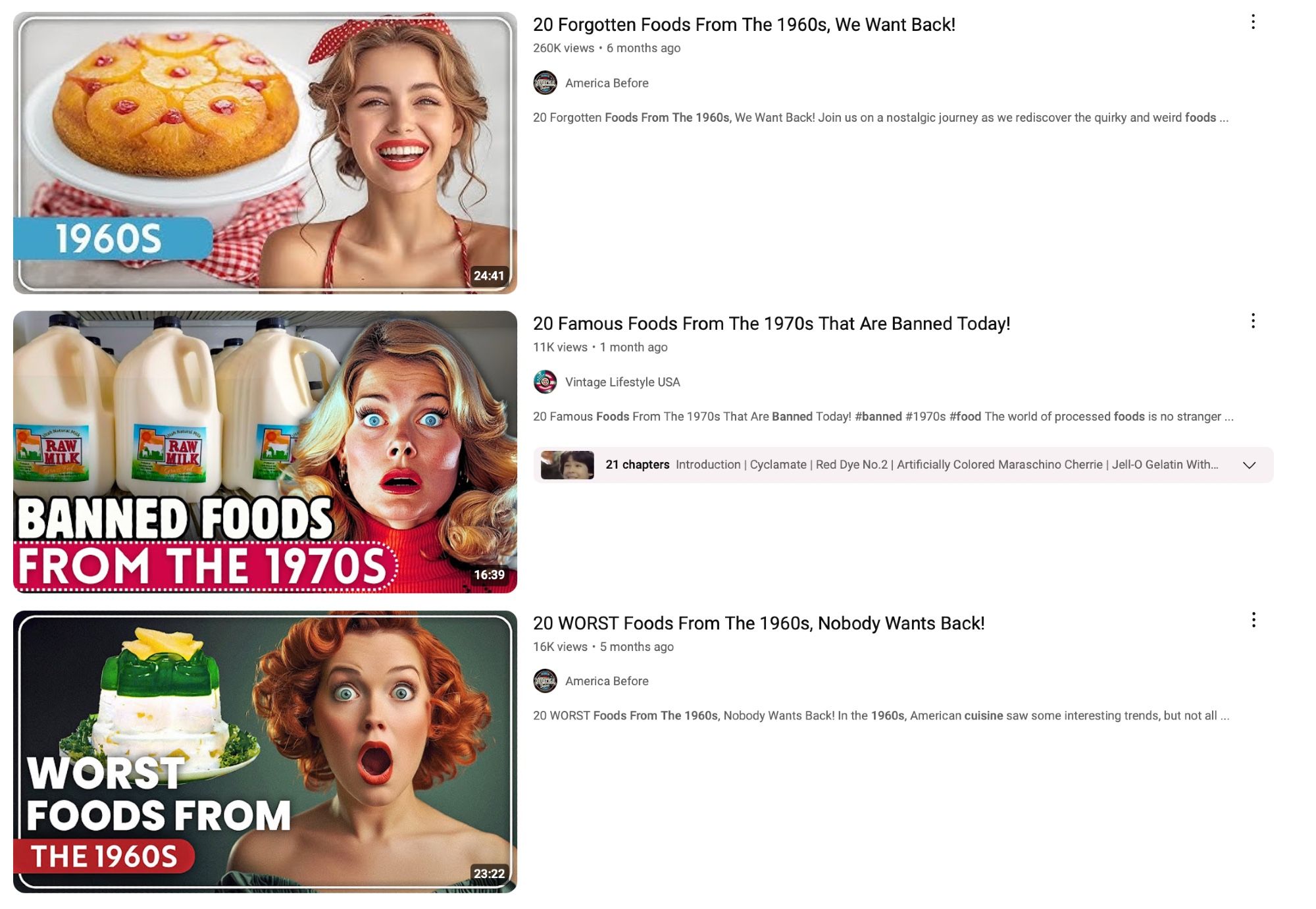 Youtube videos all using the same template: 

20 Forgotten Foods from the 1960s, We Want Back!
20 Famous Foods From the 1970s That Are Banned Today!
20 WORST Foods From The 1960s Nobody Wants Back!