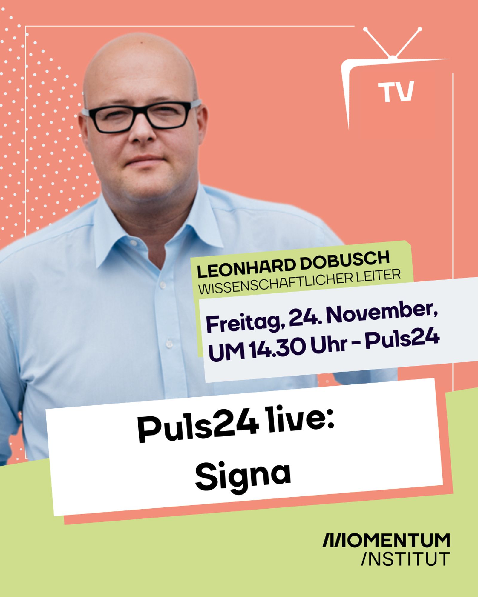 Porträt von Leonhard Dobusch mit der Ankündigung eines TV-Auftritts heute am 24. November um 14.30 Uhr live auf Puls24 zum Thema Signa.