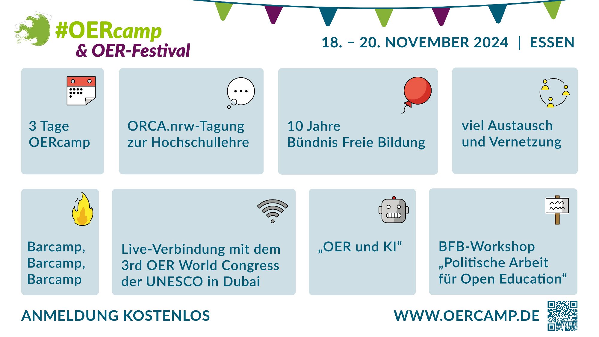 #OERcamp & OER-Festival -- 18. - 20. NOVEMBER 2024 | ESSEN
3 Tage OERcamp -- ORCA.nrw-Tagung zur Hochschullehre --
10 Jahre Bündnis Freie Bildung -- viel Austausch und Vernetzung --
Barcamp, Barcamp, Barcamp -- Live-Verbindung mit dem 3rd OER World Congress der UNESCO in Dubai -- „OER und KI" -- BFB-Workshop „Politische Arbeit für Open Education" --
ANMELDUNG KOSTENLOS -- WWW.OERCAMP.DE