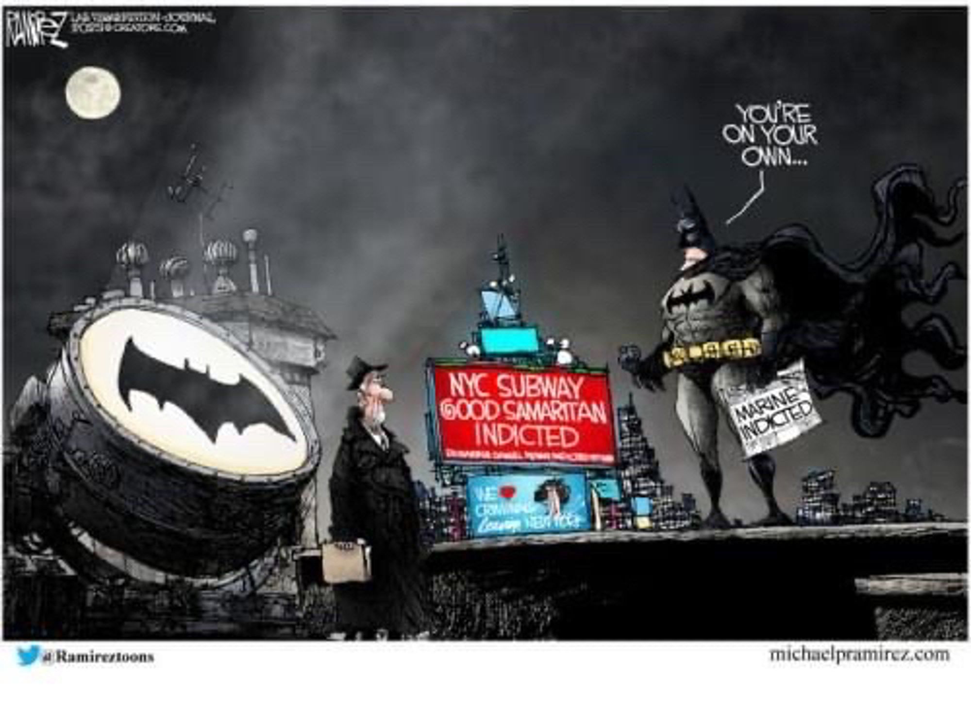 A horribly drawn Michael Ramirez cartoon (but I repeat myself) of Batman standing next to Jim Gordon by the Batsignal saying “you’re on your own.” He is for some reason holding a newspaper, the headline of which reads “MARINE INDICTED.” Some sort of billboard or Jumbotron in the background also reads “NYC SUBWAY GOOD SAMARITAN INDICTED” even though the cartoon already conveyed that information.