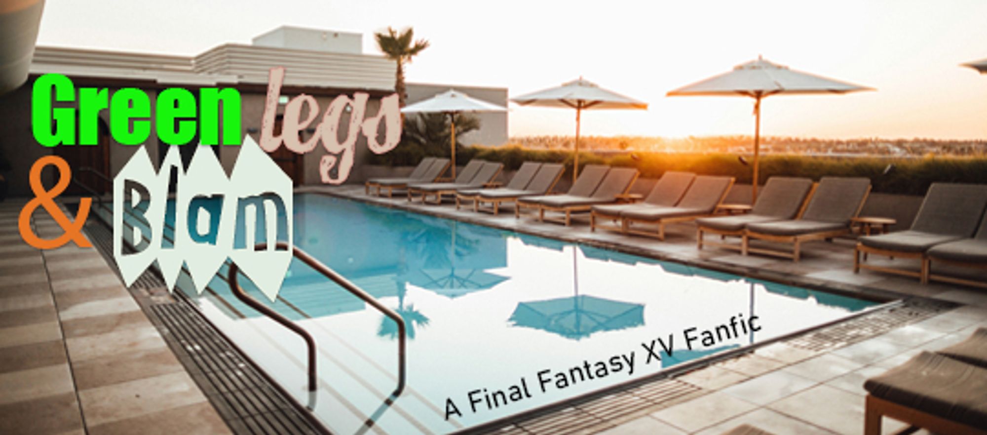 A photograph of a fancy swimming pool by Roberto Nickson on Unsplash. Overlaid words read, "Green Legs & Blam" and "A Final Fantasy XV Fanfic"