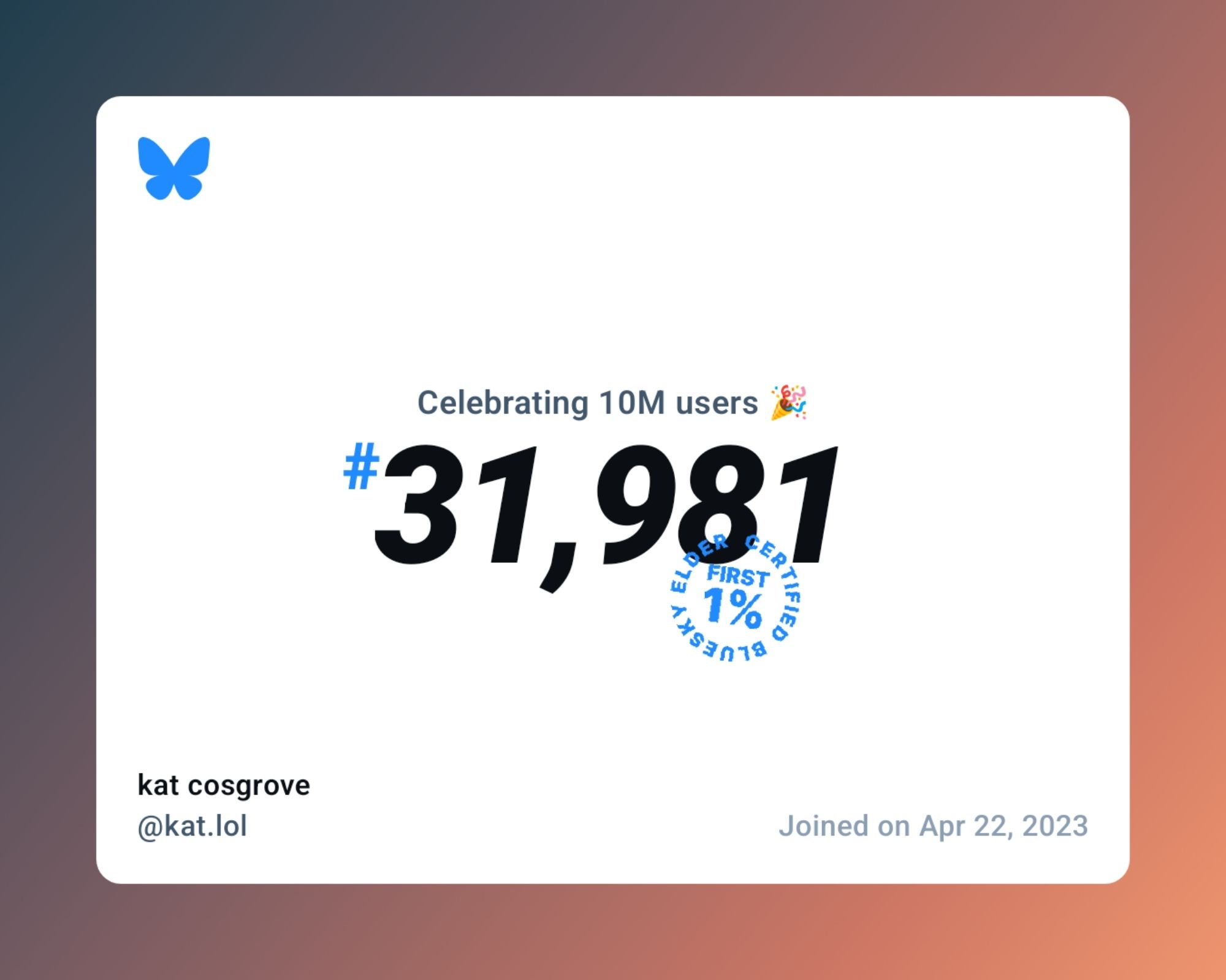 A virtual certificate with text "Celebrating 10M users on Bluesky, #31,981, kat cosgrove ‪@kat.lol‬, joined on Apr 22, 2023"