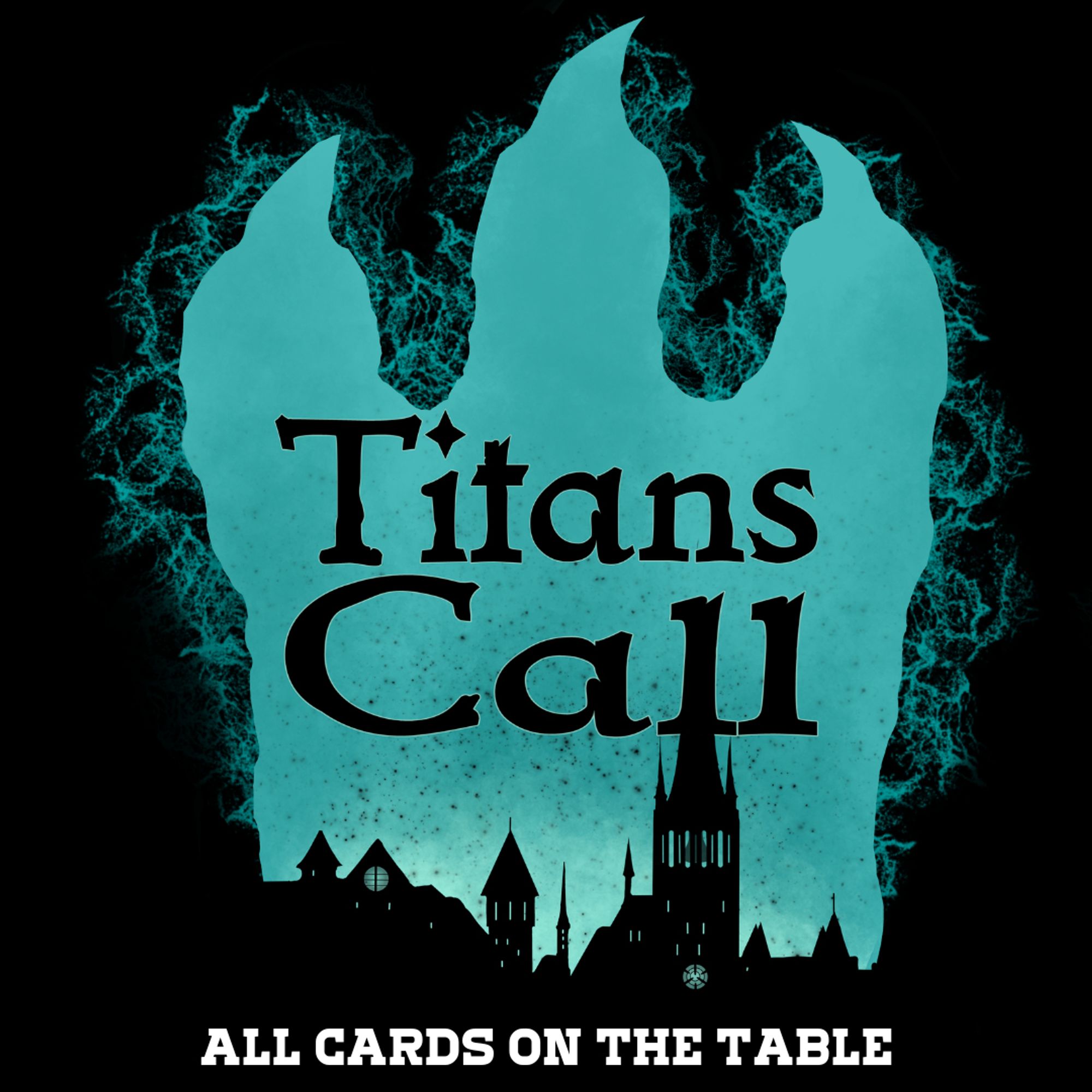 Titans Call Logo which shows a cyan-colored glowing monster footprint with a city silhouette in black inside and the text: "Titans Call"

The Subtext is the title of the episode reading: "All Cards on the table"